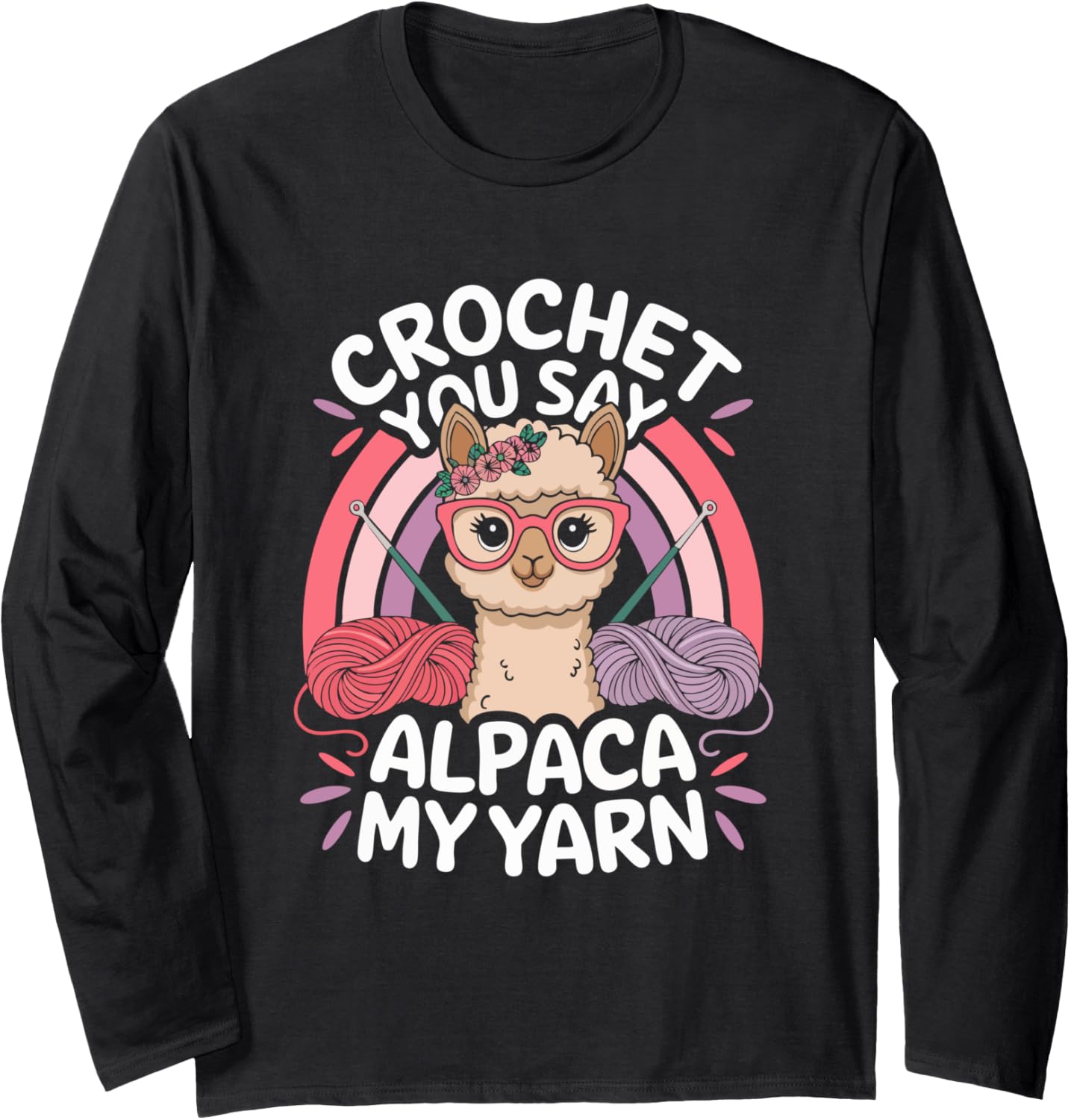 Crochet, You Say Alpaca My Yarn Long Sleeve Yarn Supply | Trending 2025 | Best Seller Choice