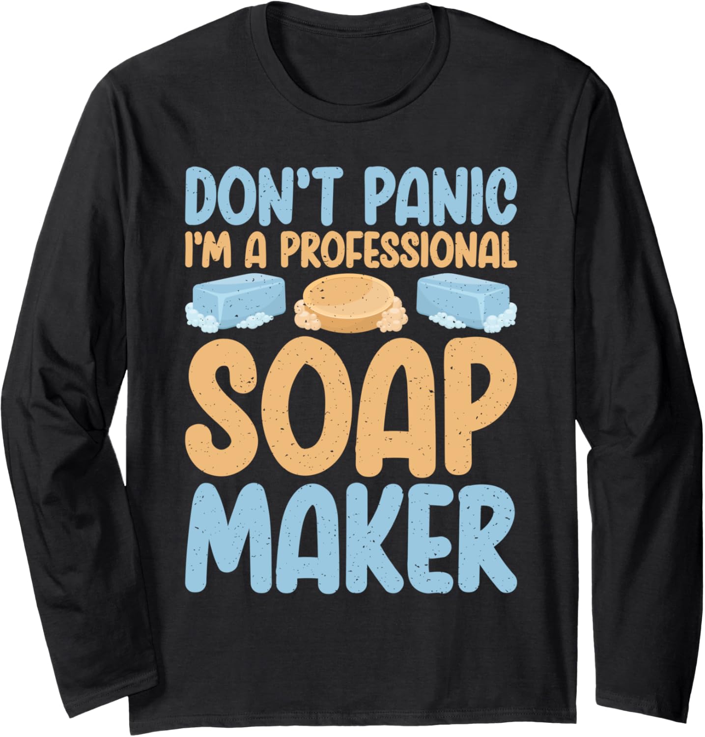 Dont Panic im a professional Soap Maker Soap Making Long Sleeve Apparel | US Viral Style | Aesthetic Fit