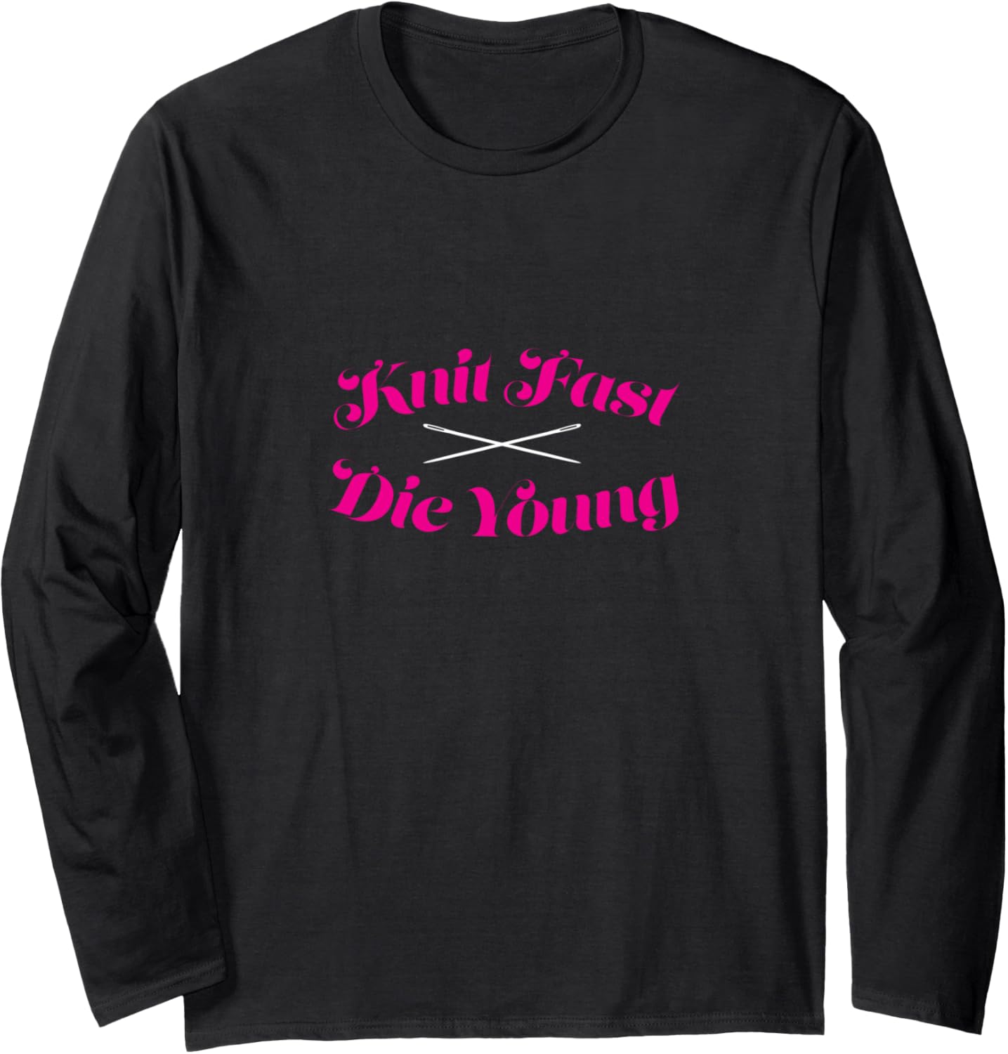 Knit Fast Die Young Funny Knitting Quilting Sewing Yarn Gift Long Sleeve Yarn Supply | Premium Quality | High CTR Title