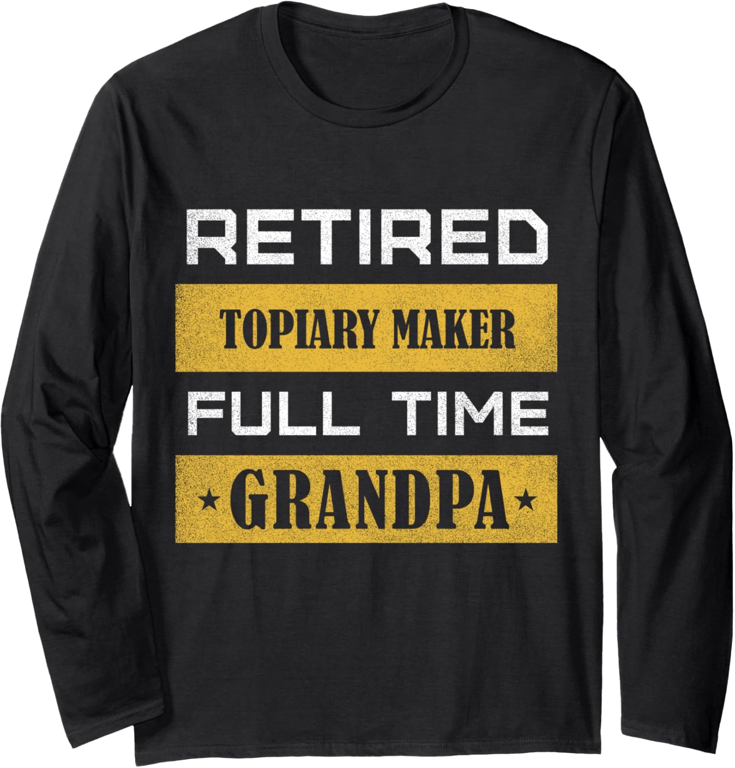 Retired Topiary Maker Full Time Grandpa Long Sleeve Apparel | High Search Volume | Must-Have Style
