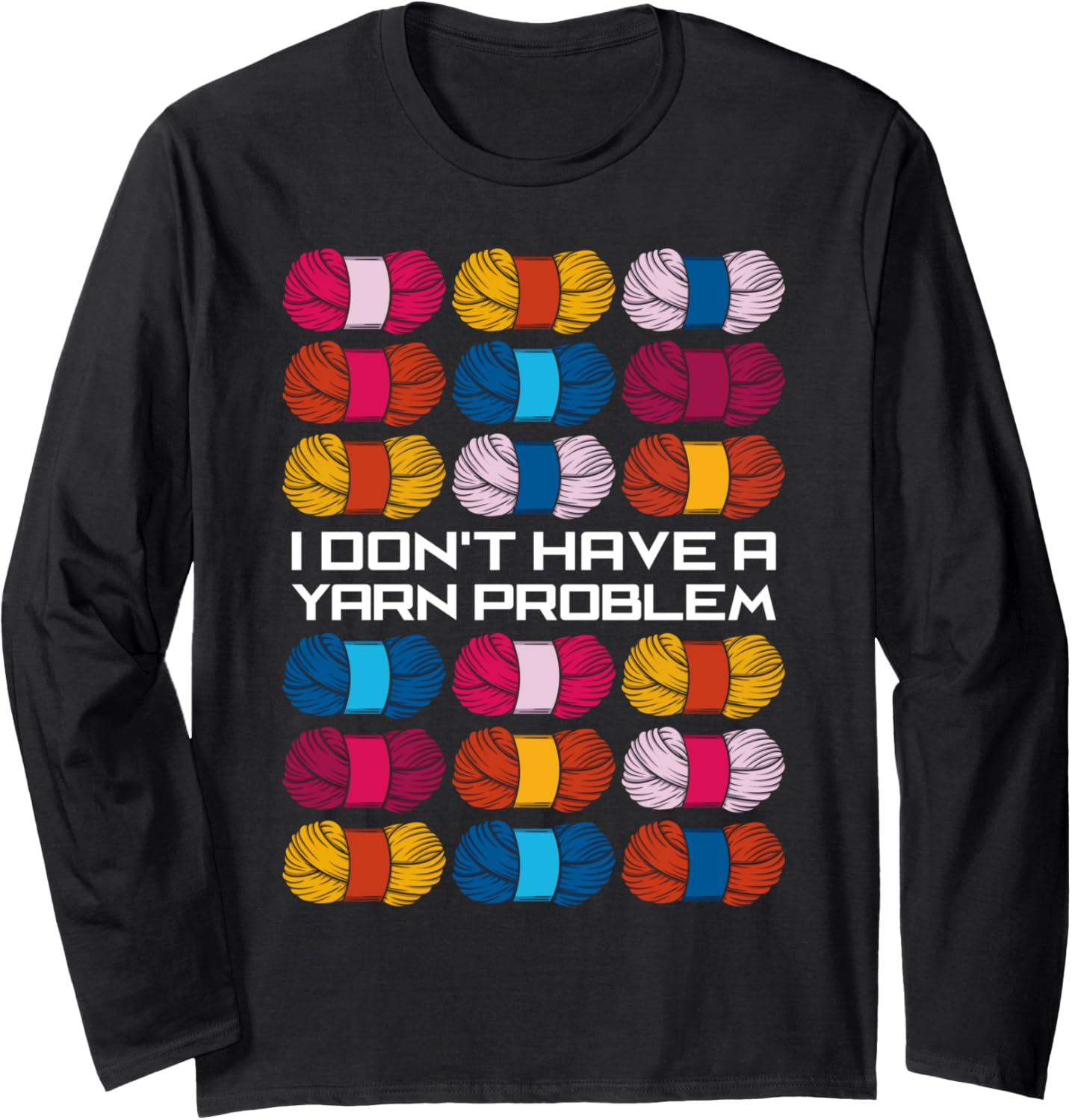 I Don't Have A Yarn Problem Crocheting Crochet Yarn Lover Long Sleeve Yarn Supply | Trending 2025 | Customer Favorite