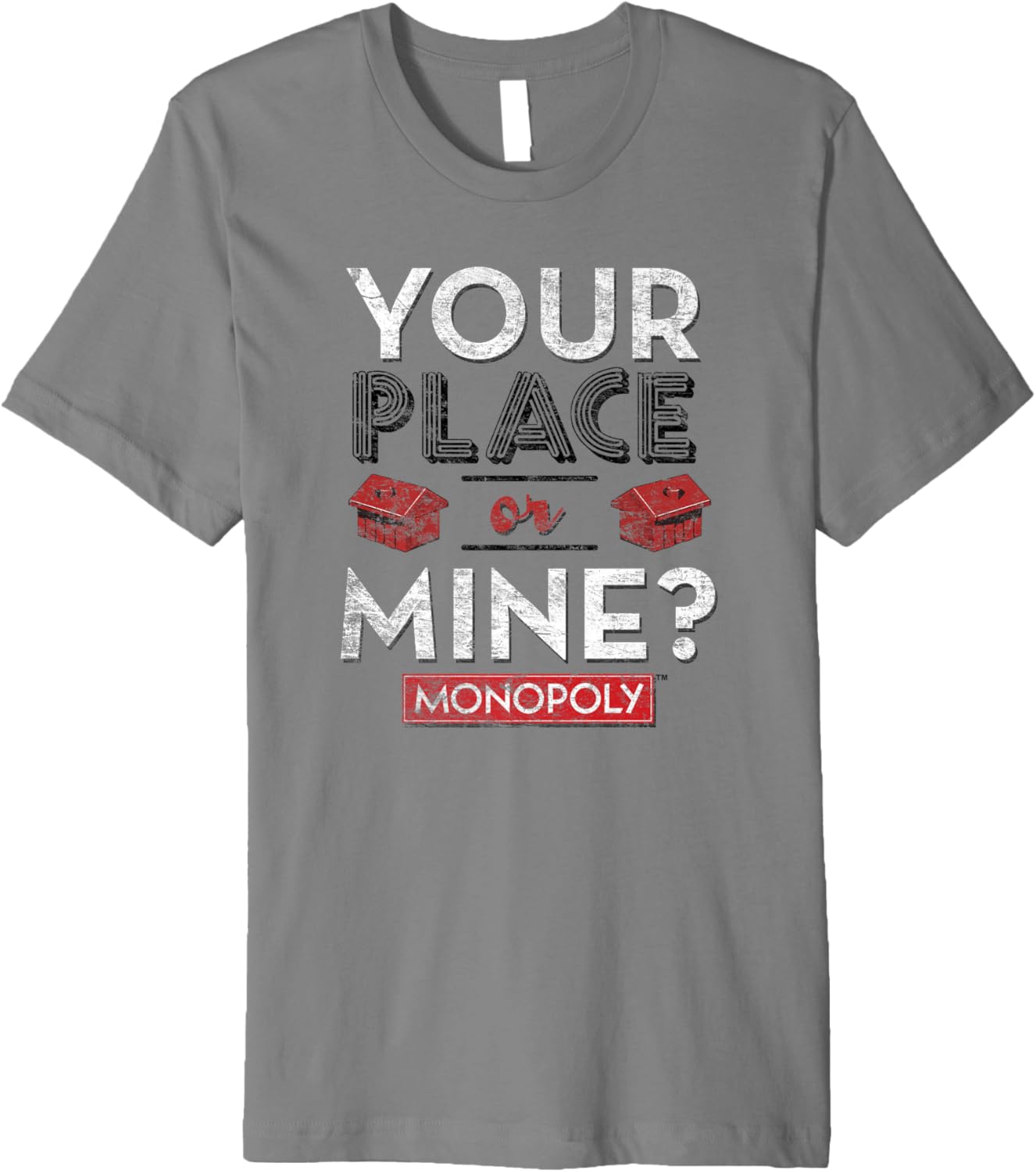Monopoly Houses Your Place Or Mine Sassy Humor Distressed Premium Apparel | Top Conversion Title | Customer Favorite