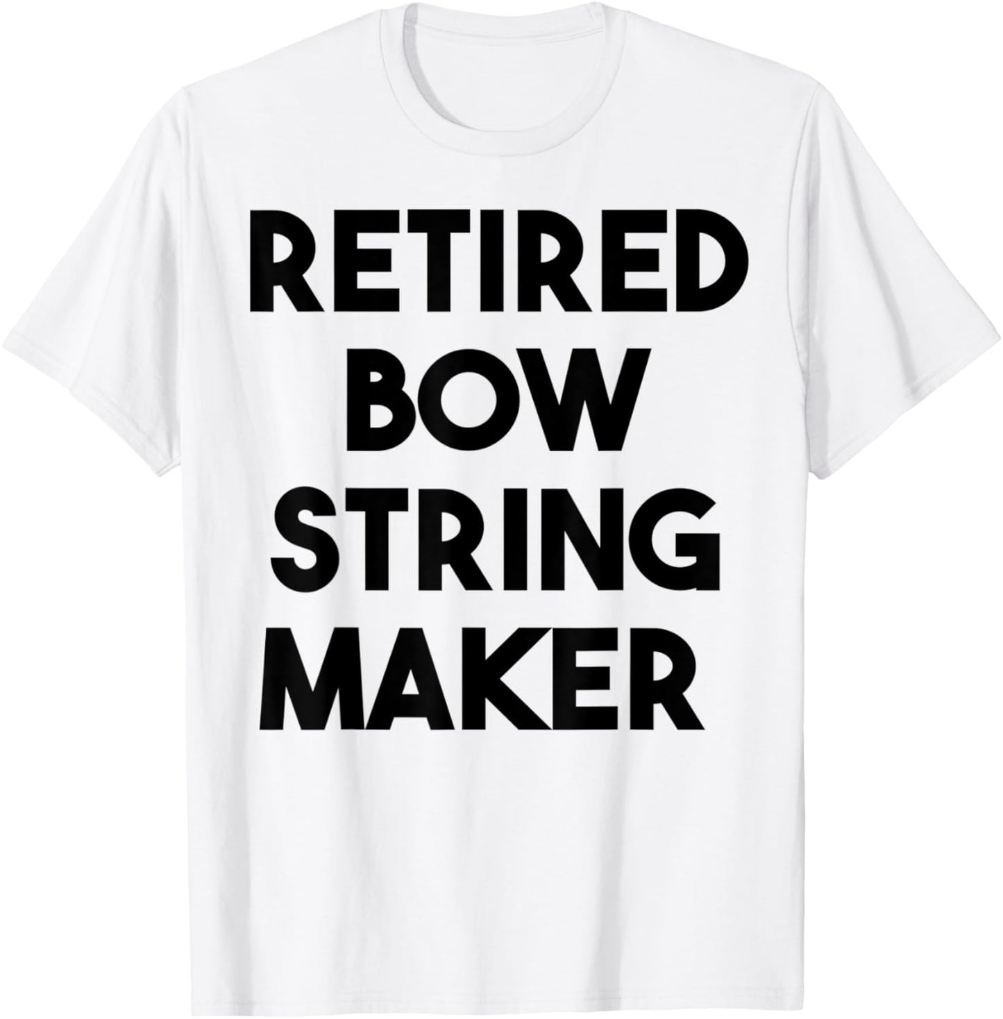 Retired Bow String Maker Apparel | Trending 2025 | Comfort Daily Wear