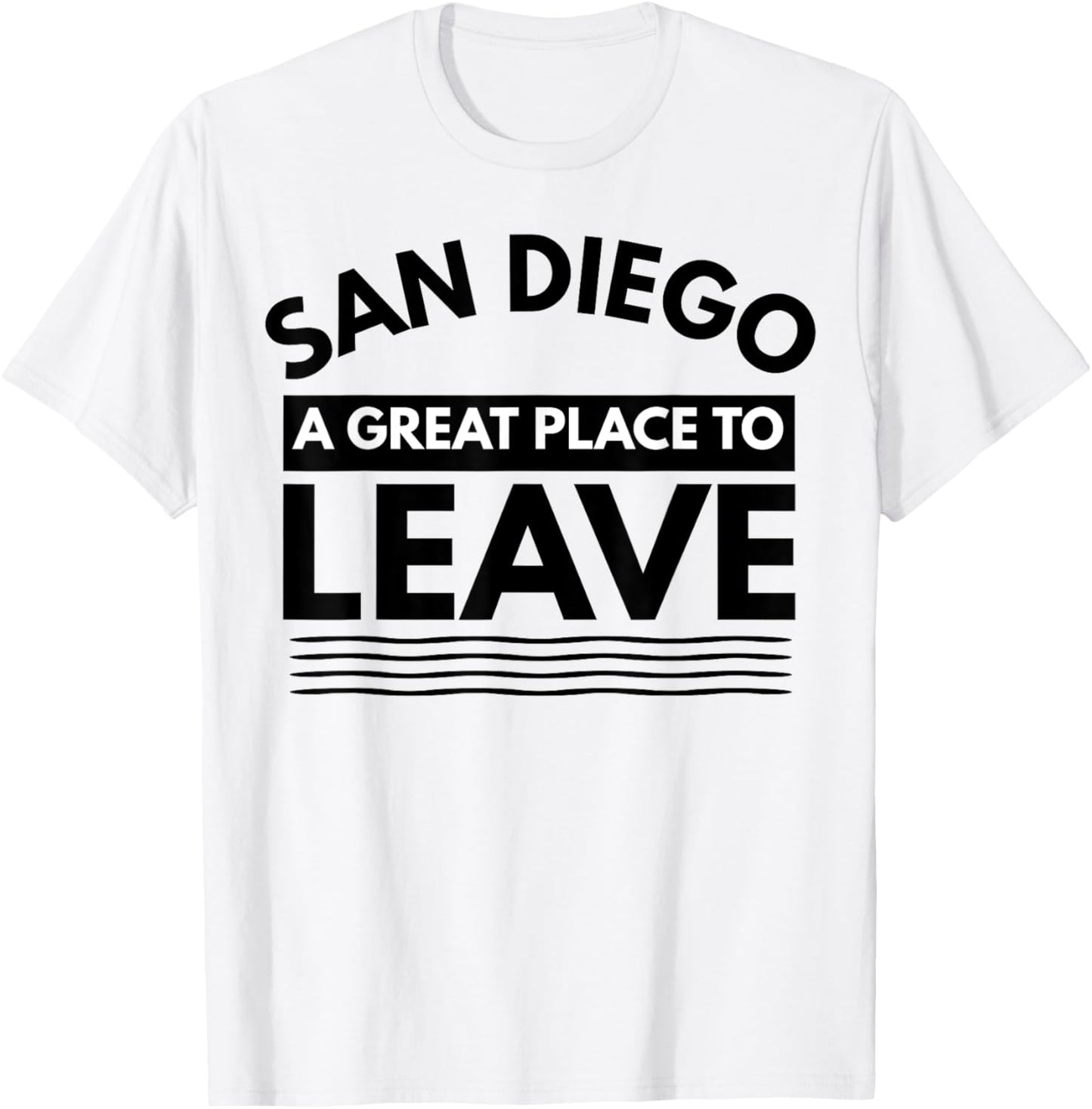 Funny San Diego A Great Place To Leave San Diego Sarcasm Tee Apparel | Top Conversion Title | Perfect Gift Choice
