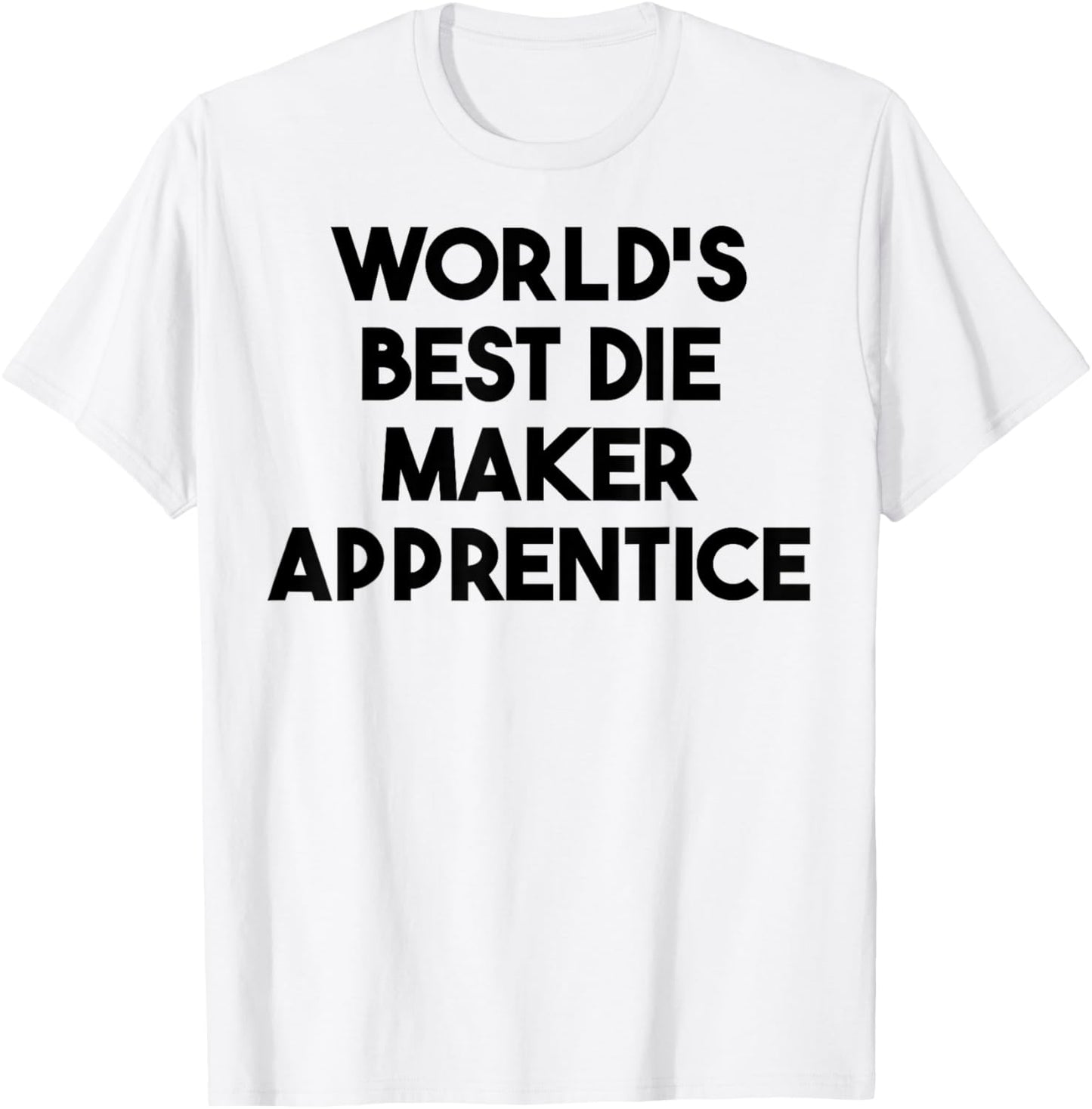 World's Best Die Maker Apprentice Apparel | Trending 2025 | Comfort Daily Wear
