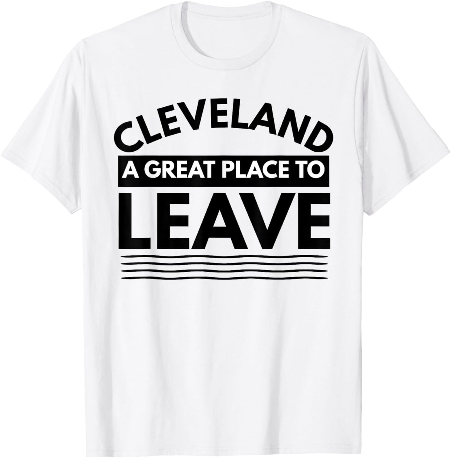 Funny Cleveland A Great Place To Leave, Cleveland OH Sarcasm Apparel | Trending 2025 | High CTR Boost