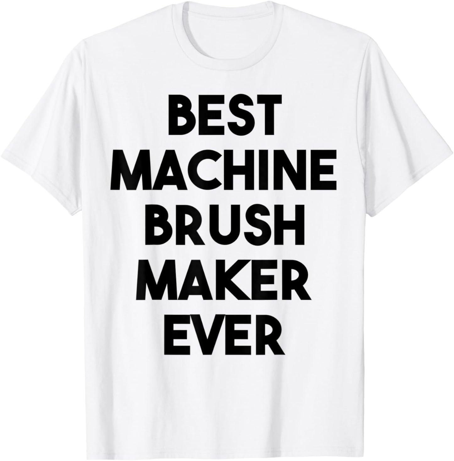 Best Machine Brush Maker Ever Apparel | Best Seller Pick | Perfect Gift Idea