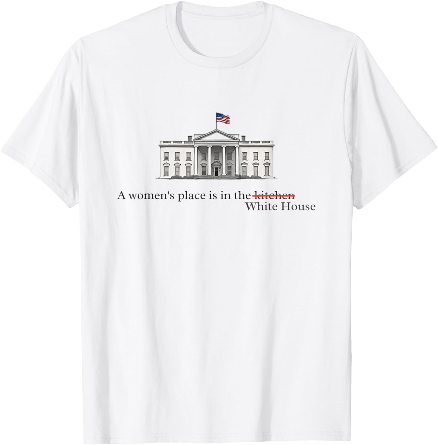 Feminist Women's Place is in the White House Political Tee Apparel | US Viral Pick | Daily Wear Essential