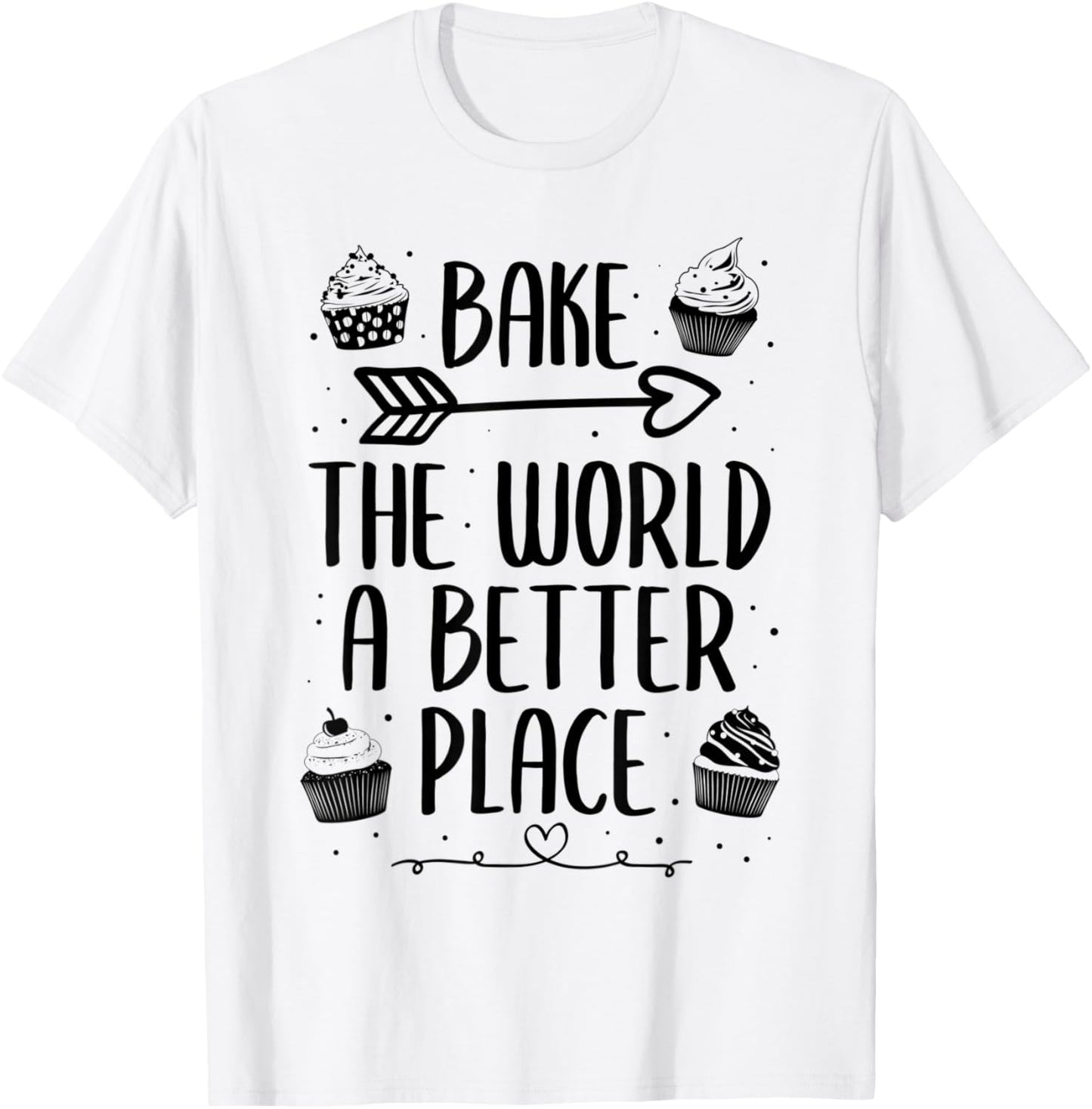 Bake The World A Better Place Cute Baking Lover Apparel | High Search Volume | High CTR Boost