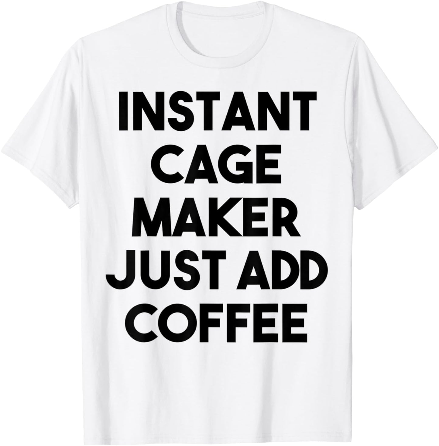 Instant Cage Maker Just Add Coffee Apparel | Trending 2025 | Comfort Daily Wear