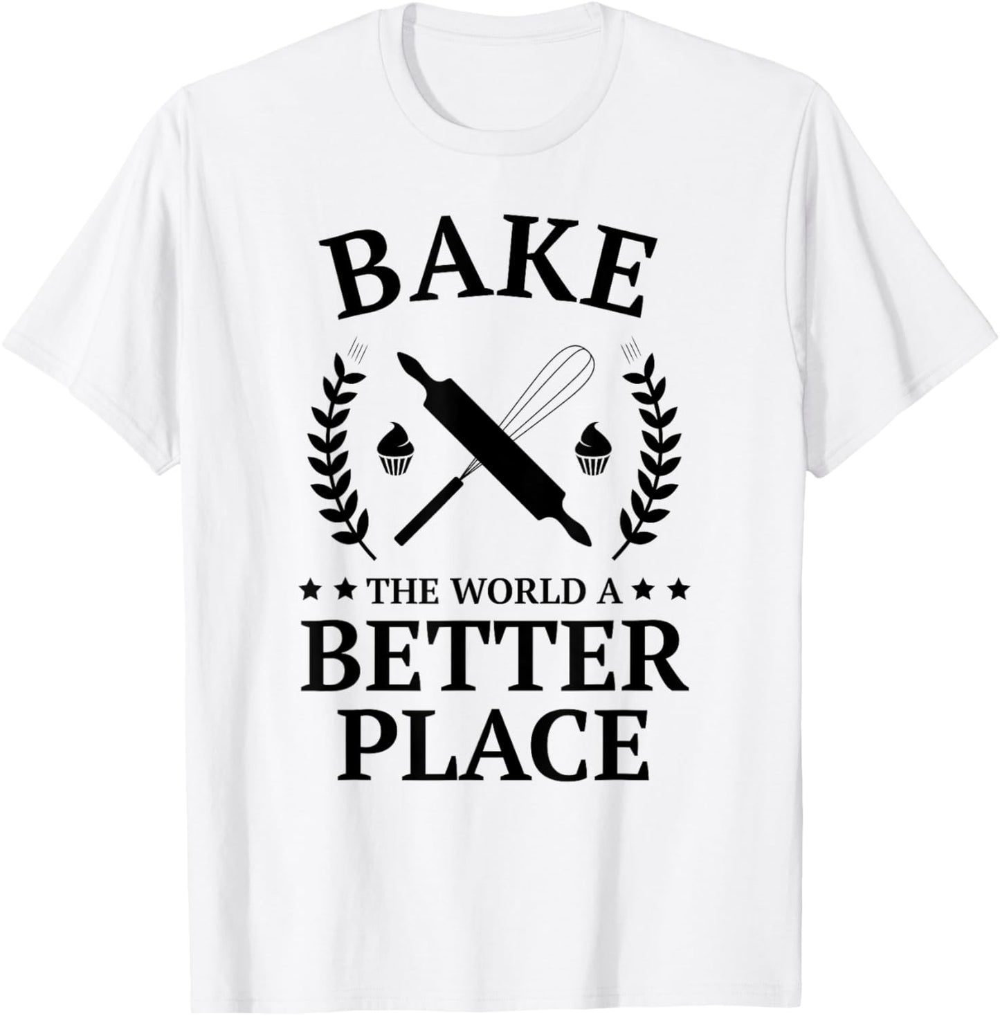 Bake the World a Better Place Shirt Funny Baking Baker Shirt T-Shirt | High Search Volume | Perfect Gift Choice