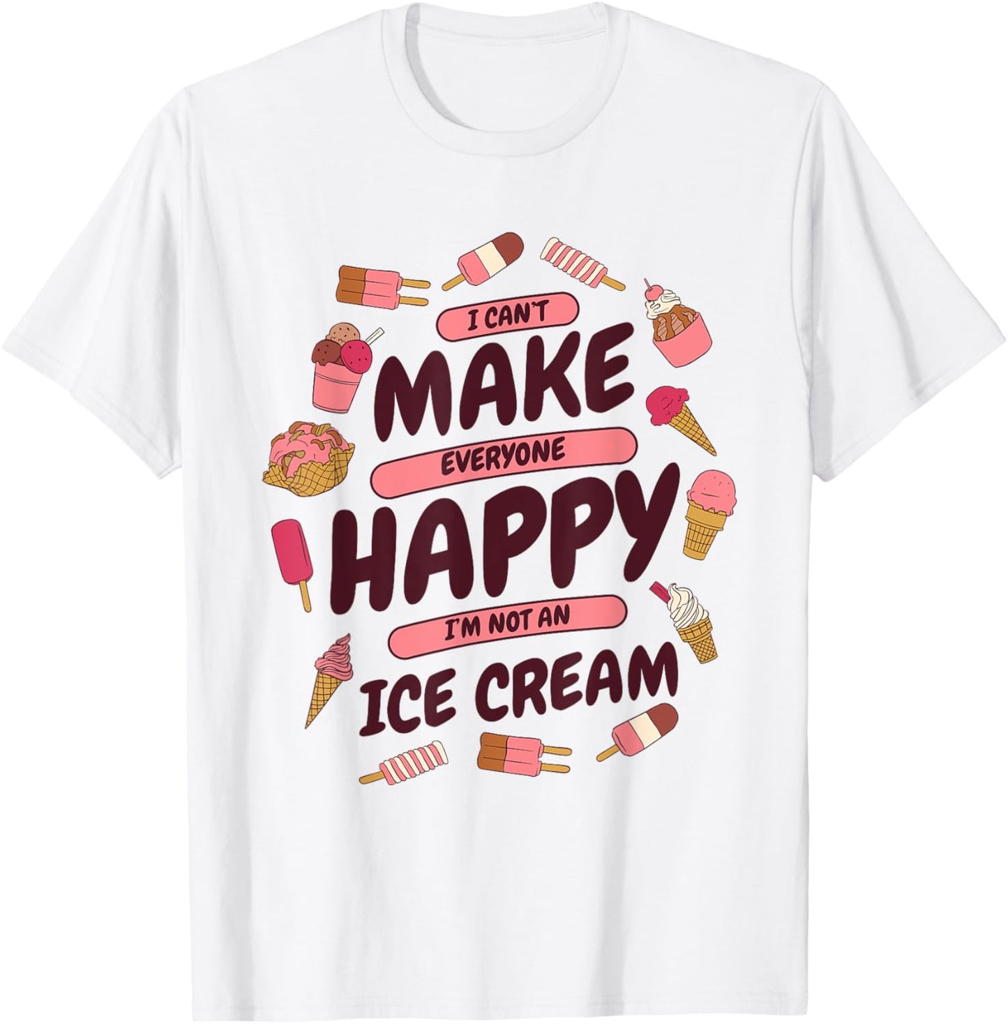 Can't Make Everyone Happy Maker Gelato Lover Ice Cream Apparel | Best Seller Pick | Comfort Daily Wear