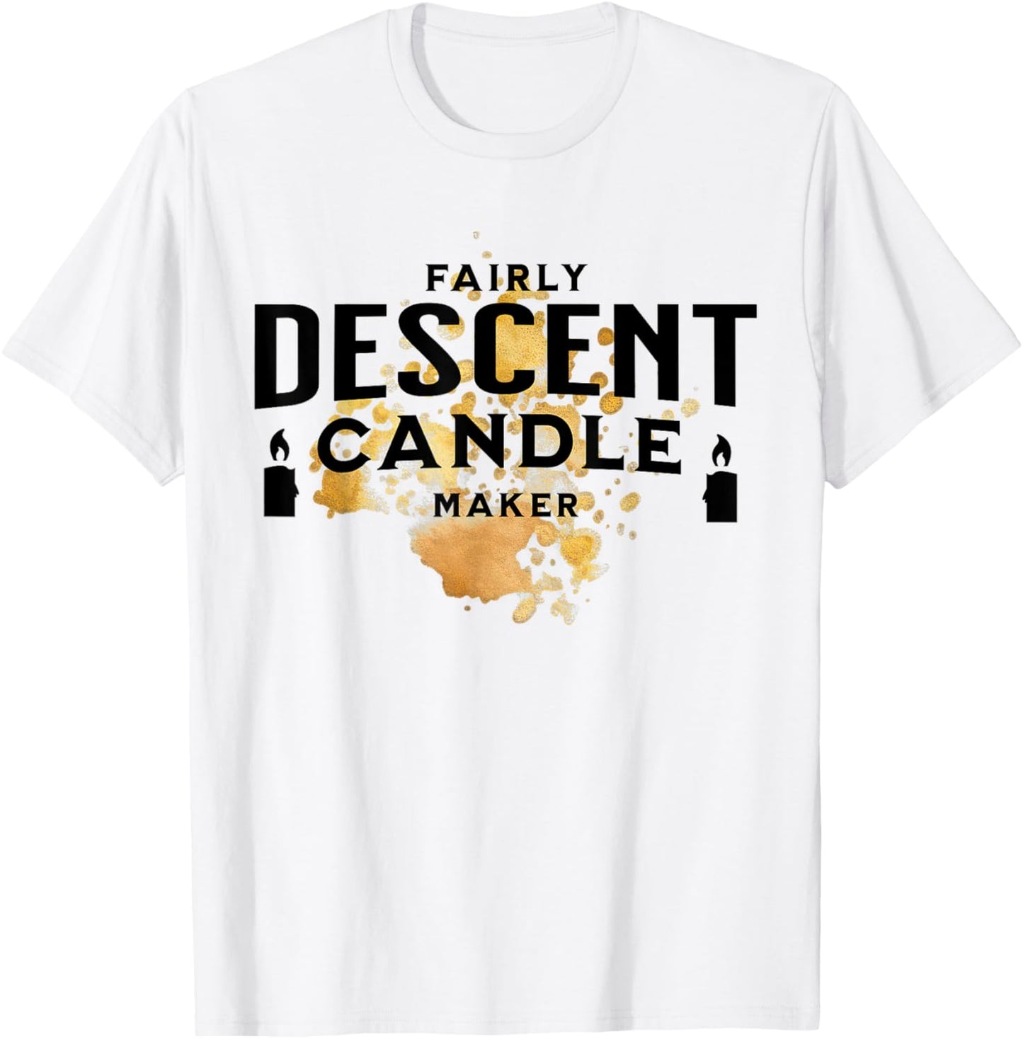Candle Maker Fairly Descent Candle Maker Funny Candle Making Apparel | High Search Volume | Perfect Gift Idea
