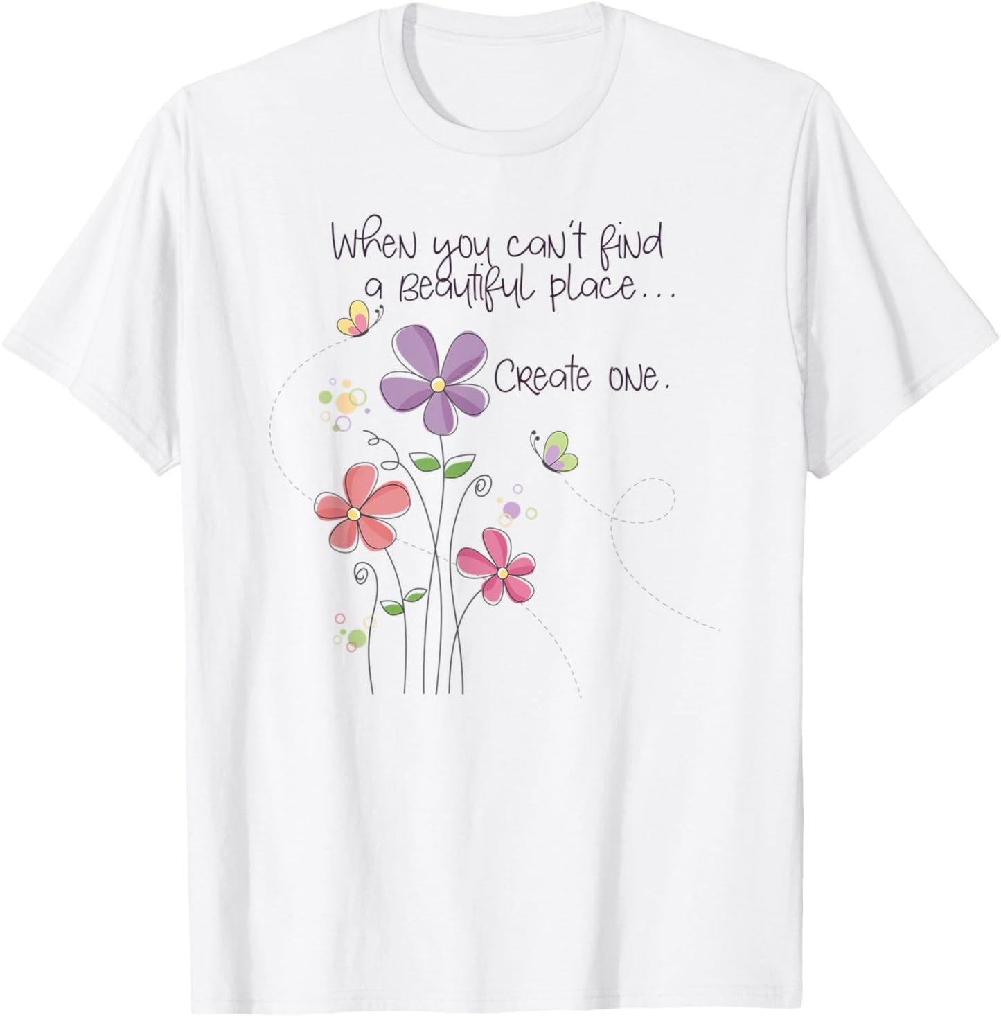 Create a Beautiful Place - Positive Message Apparel | Premium Quality | Customer Favorite
