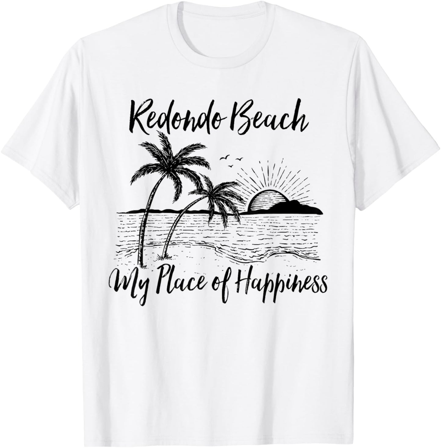 California Beach My Place Of Happiness - Redondo Beach Apparel | US Viral Pick | Daily Wear Essential