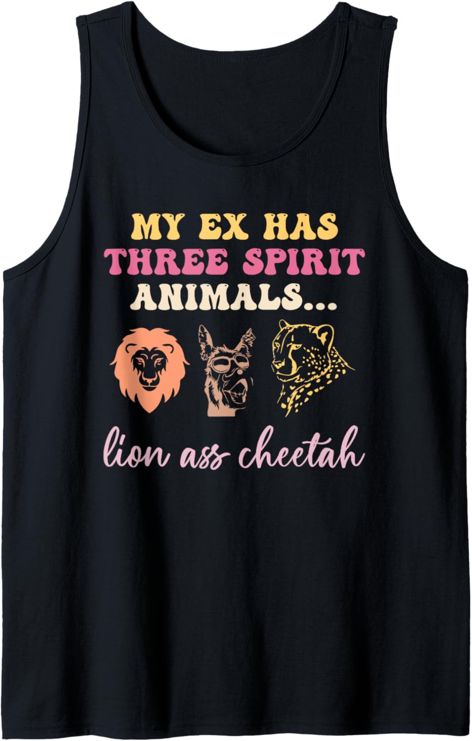 Funny My Ex Has Three Spirit Animals Lion A Cheetah Tank Top Tank Top Premium Print Fan Favorite