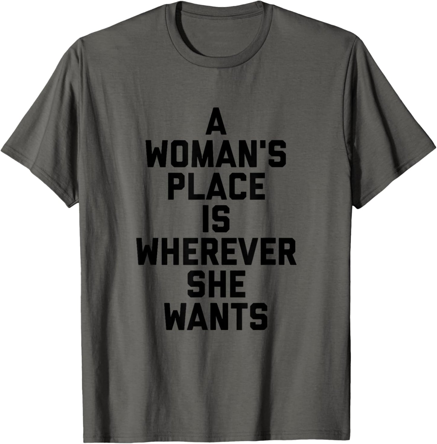 A Woman's Place is Wherever She Wants Tee Shirt 1 T-Shirt | US Viral Pick | Aesthetic Casual Look