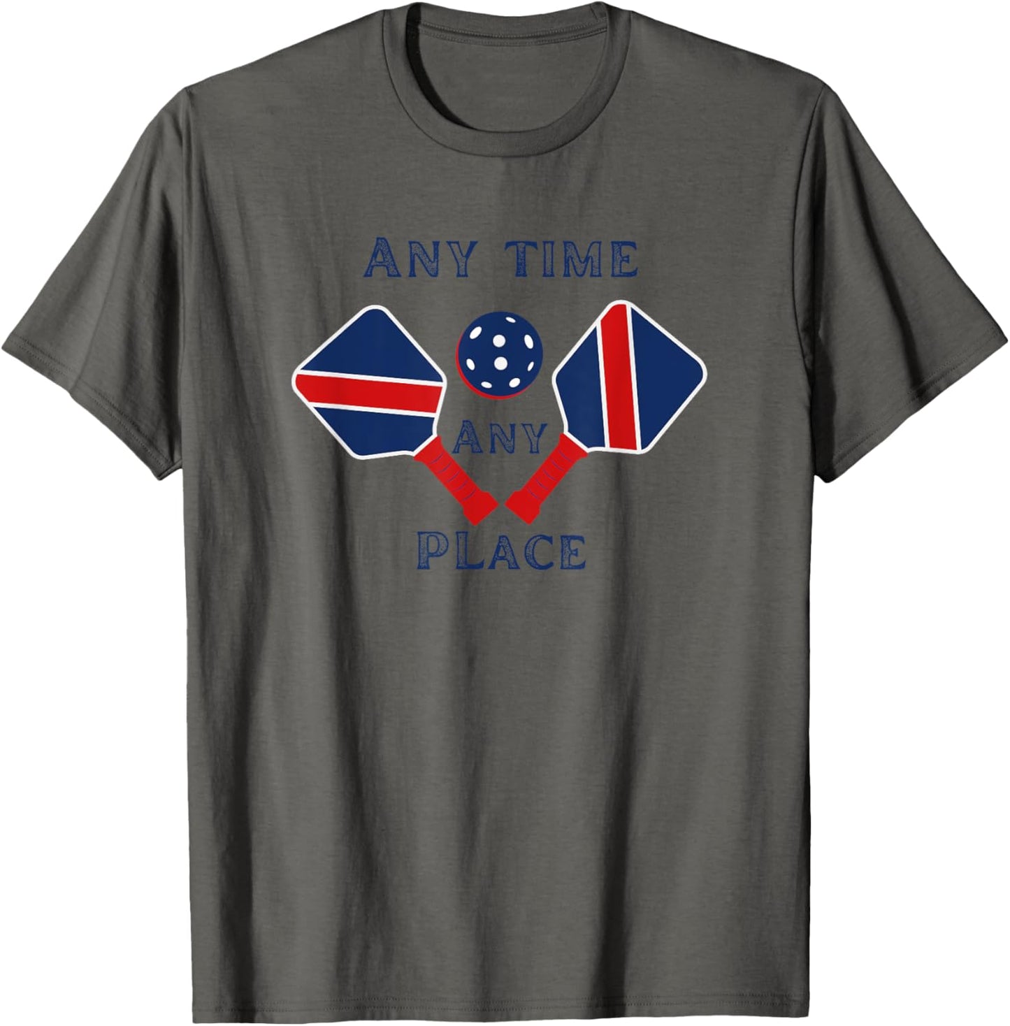 Pickle Ball Anytime Any Place Fun Graphic Apparel | Premium Quality | Aesthetic Casual Look