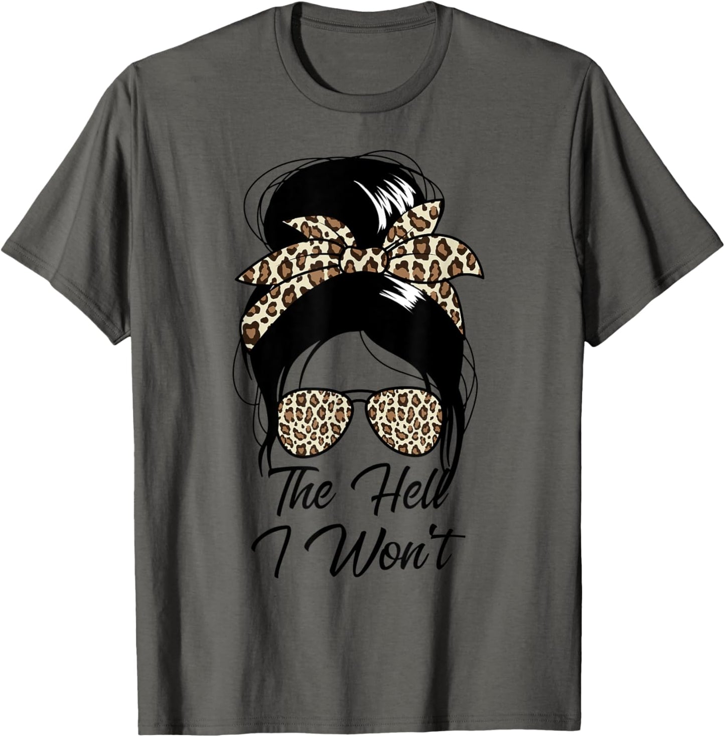 The Hell I Won t Messy Bun Cheetah Womens The Hell I Won t Apparel Premium Print Everyday Wear