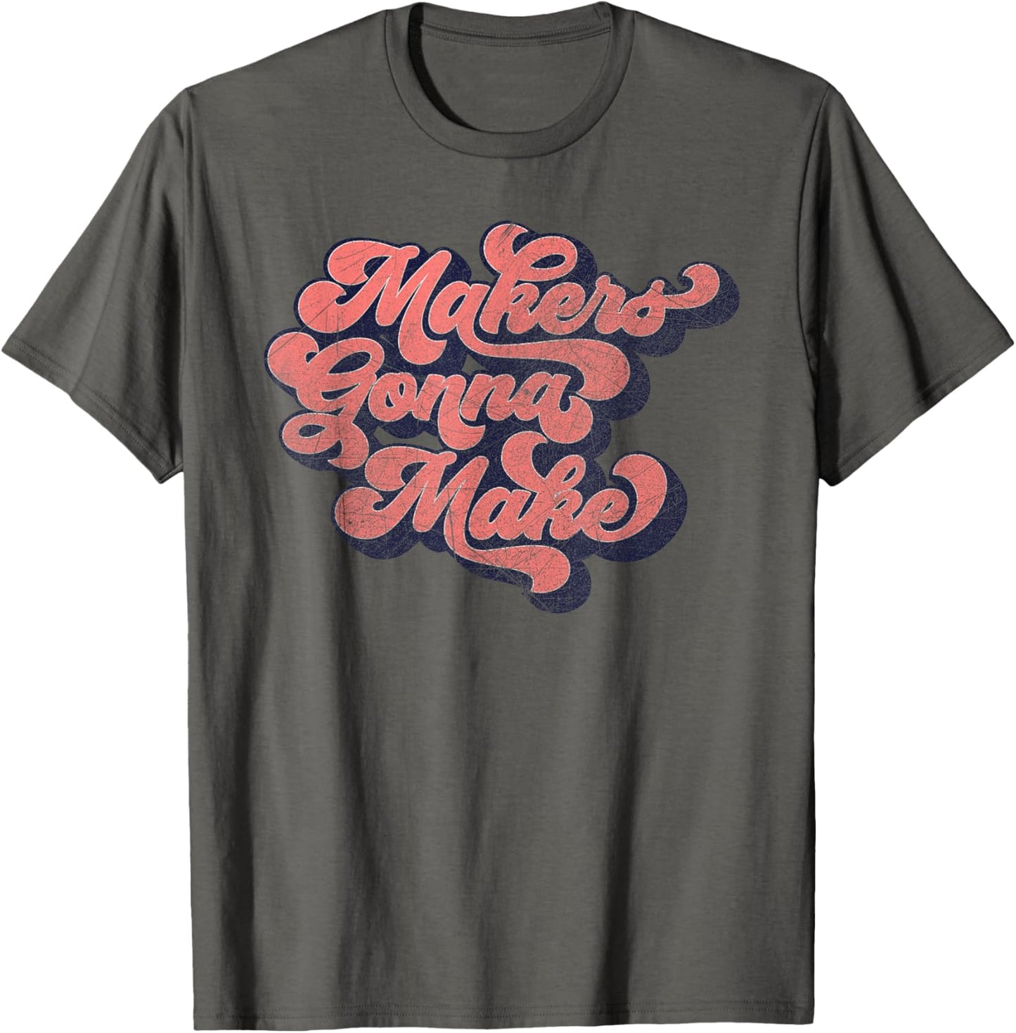 Makers Gonna Make t-shirt T-Shirt | Trending 2025 | Aesthetic Fit