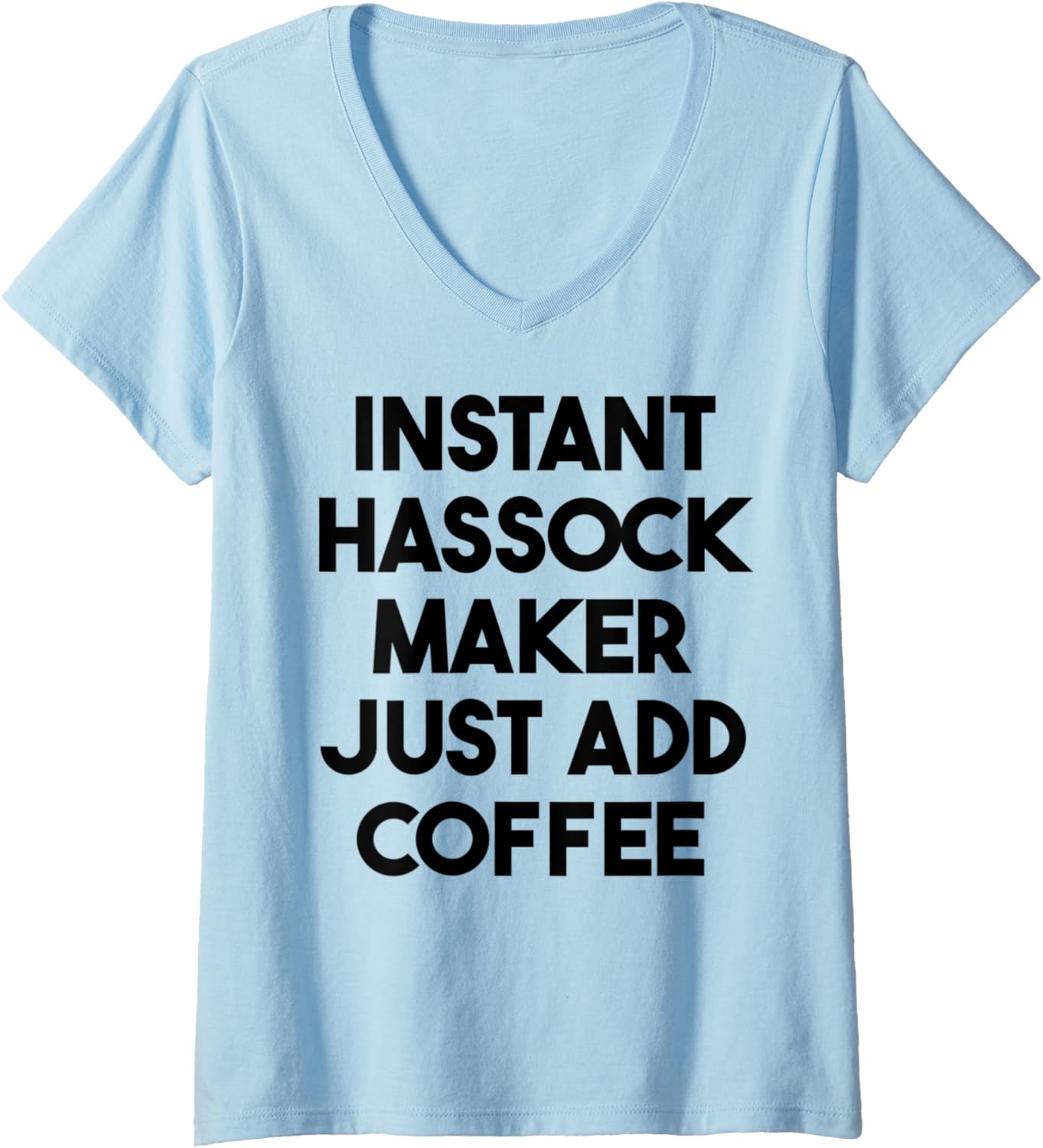 Womens Instant Hassock Maker Just Add Coffee V-Neck Apparel | Best Seller Pick | Perfect Gift Idea