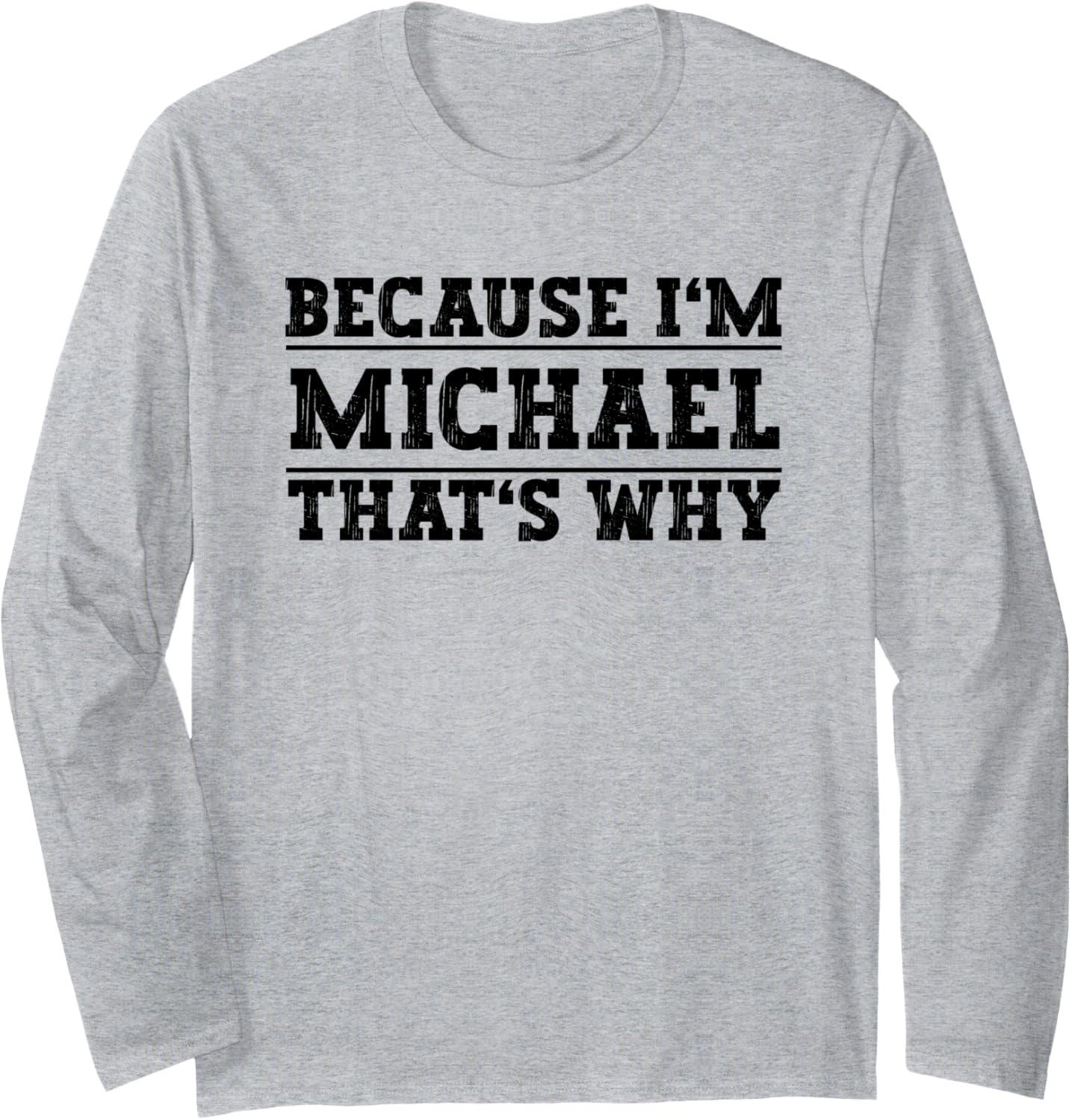 Because I'm Michael That's Why Michael Name Long Sleeve Apparel | Viral Streetwear Style