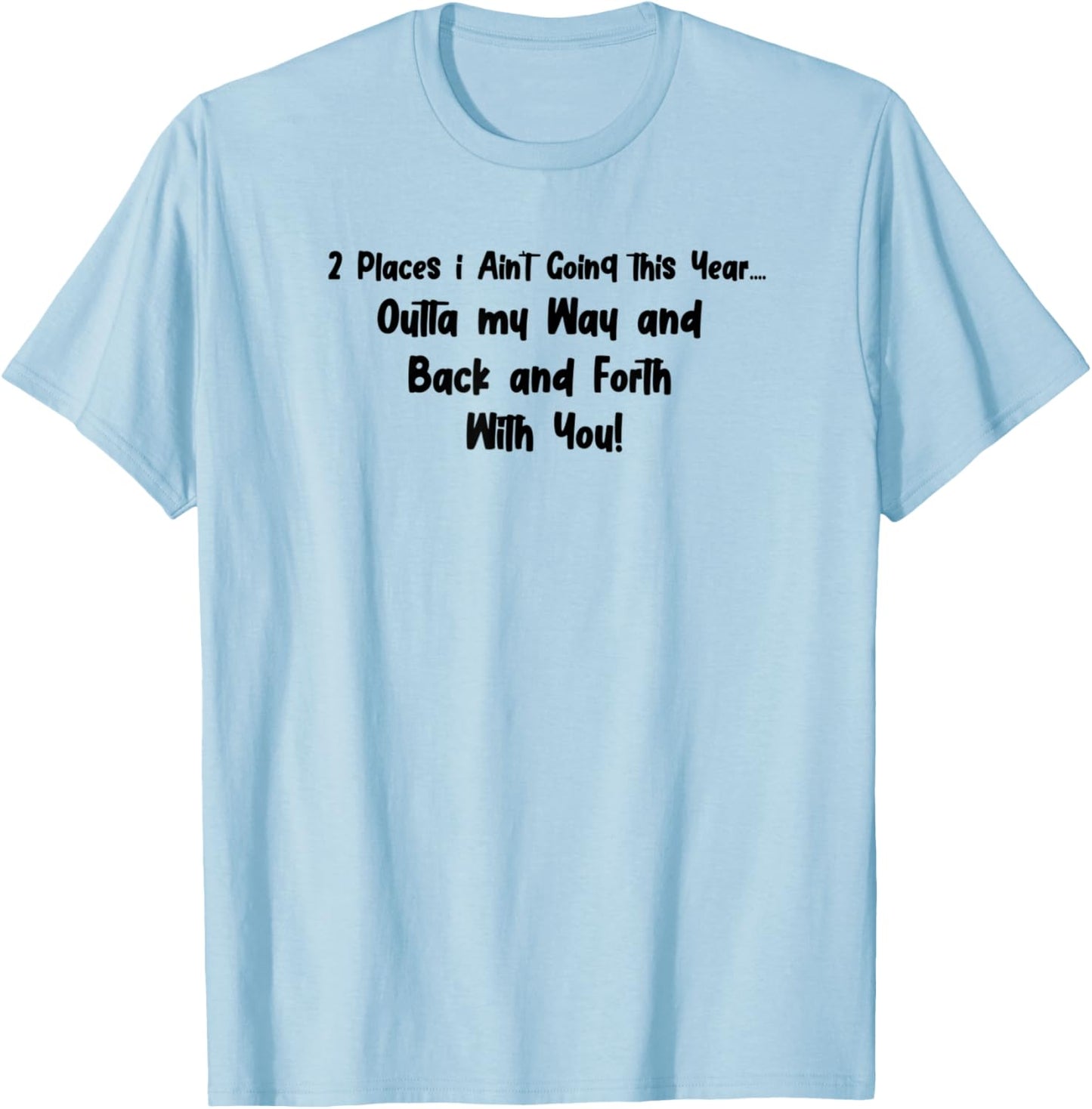 Two Places I Ain't going Apparel | Premium Quality | Top Rated Comfort