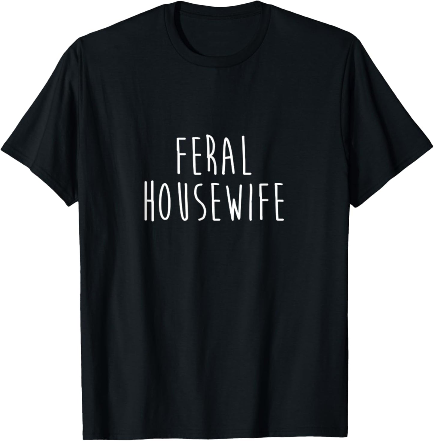 Feral Housewife Funny Stay At Home Mom Homemaker Wife Apparel | Premium Quality | Perfect Gift Idea