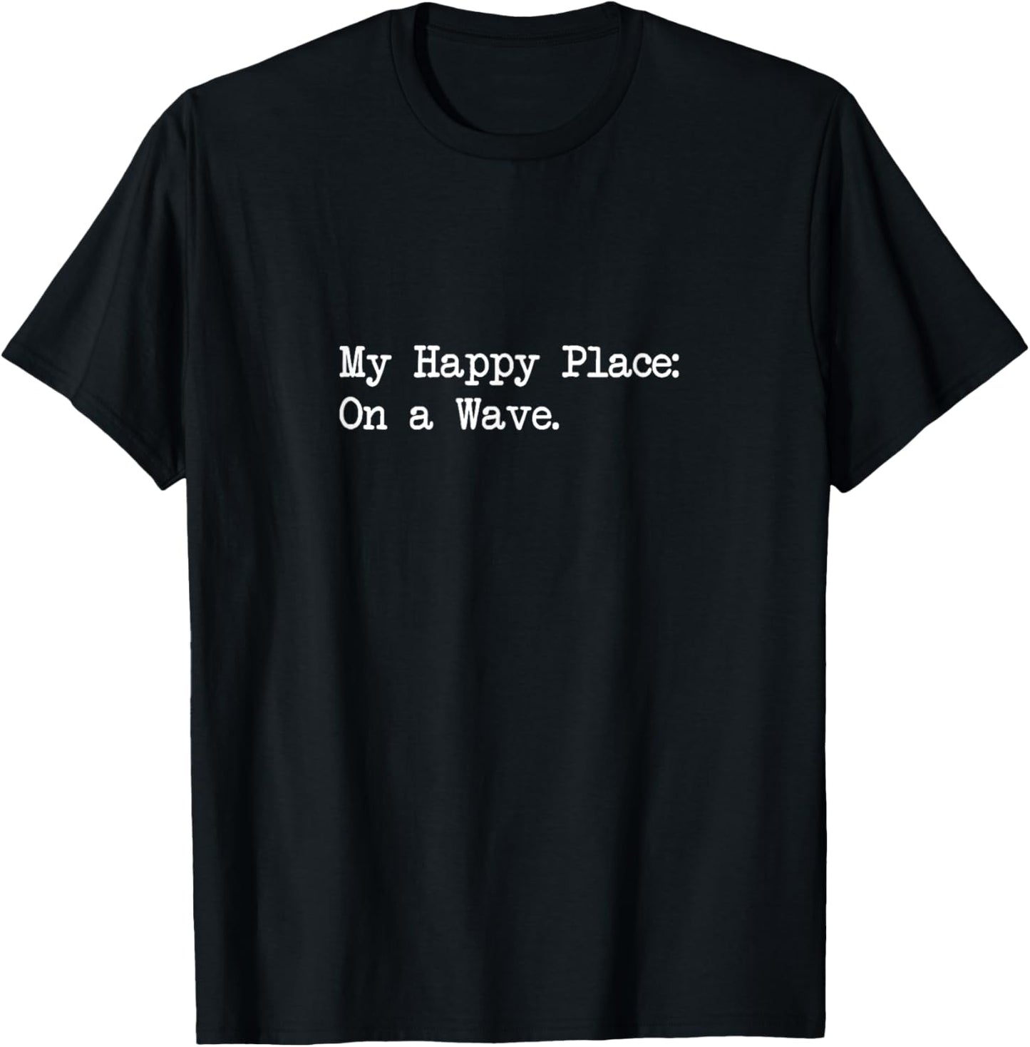 My Happy Place On a Wave Funny Surfing Quote Apparel | High Search Volume | Top Rated Comfort