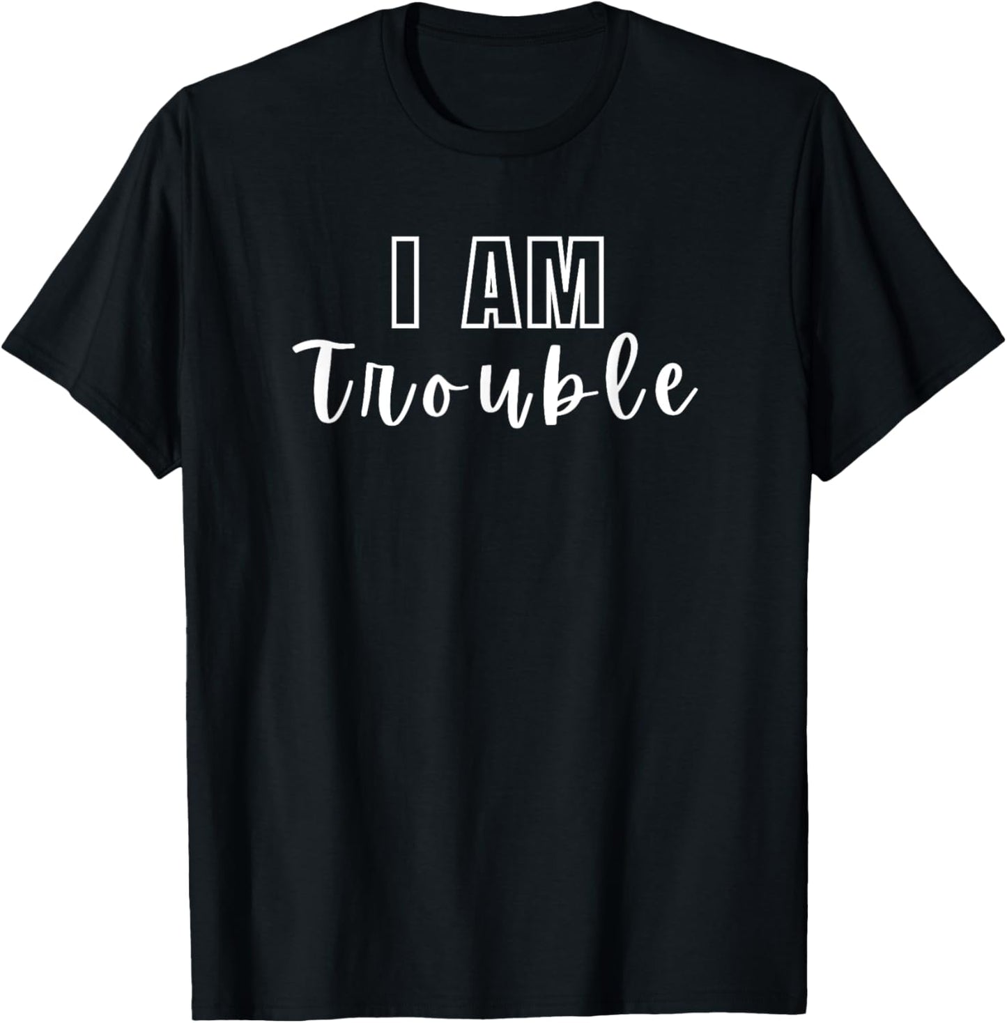 Funny I am Trouble the Trouble Maker Sarcastic Personality Apparel | US Viral Style | Comfort Daily Wear