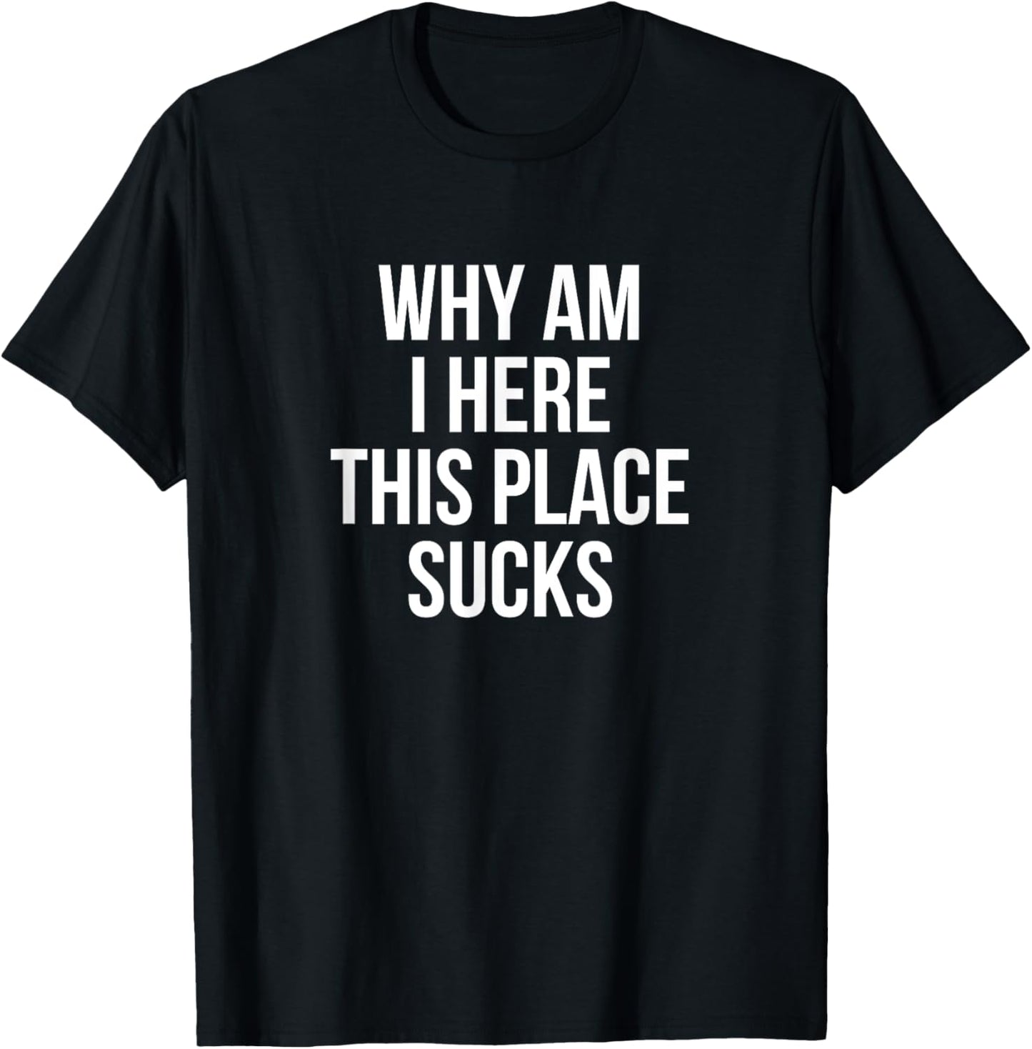 Why Am I Here This Place Sucks Funny Apparel | US Viral Pick | Daily Wear Essential