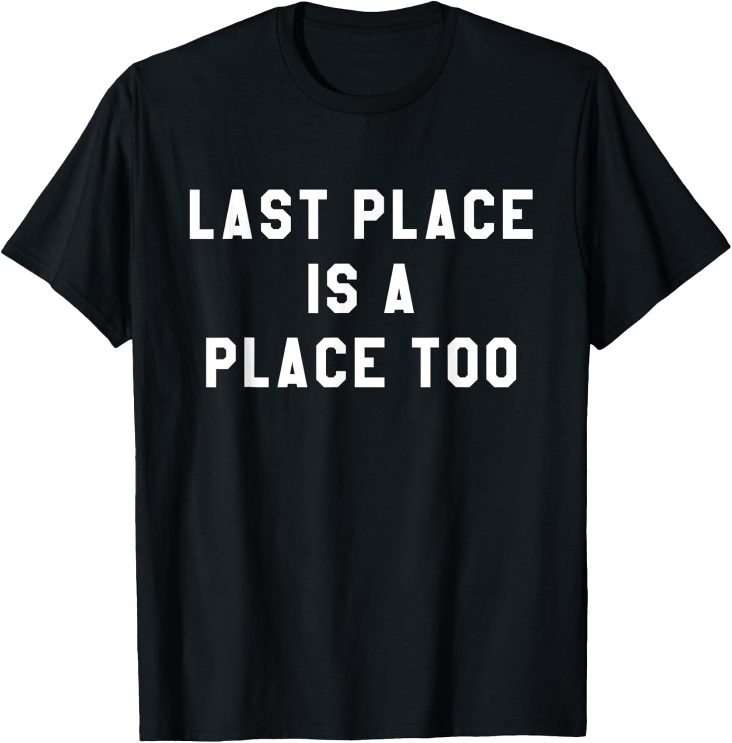 Last Place Is A Place Too T-Shirt Funny Running Shirts T-Shirt | Top Conversion Title | High CTR Boost