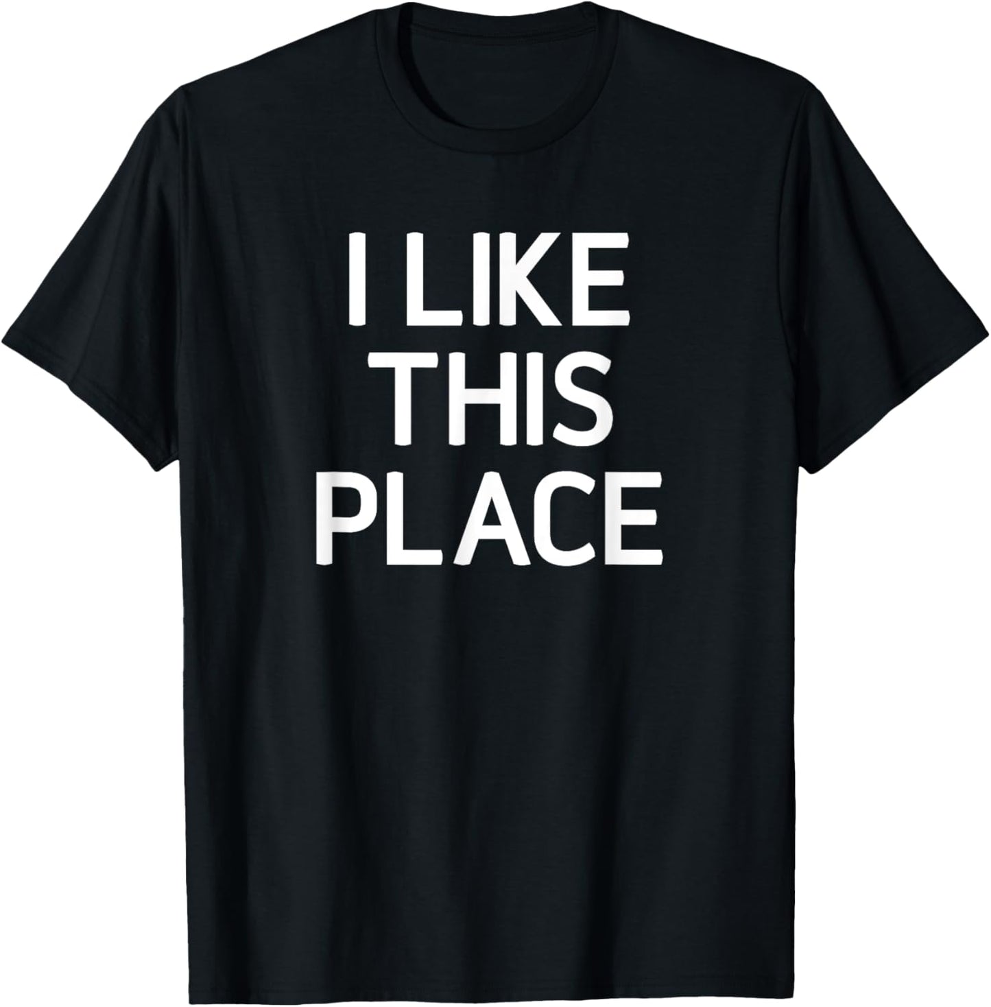 I Like This Place, Funny, Jokes, Sarcastic Apparel | Premium Quality | High CTR Boost