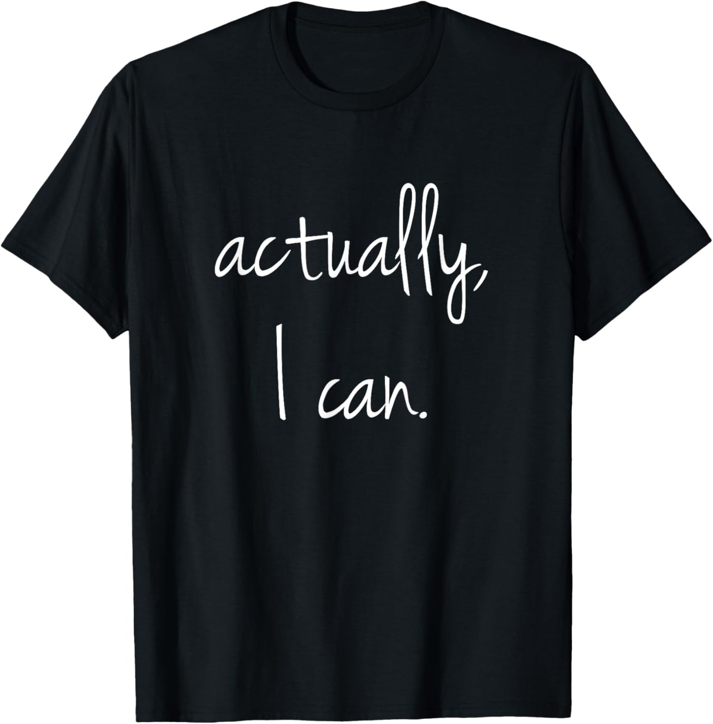 Actually, I Can - Popular Encouraging Quote T Shirt T-Shirt | Viral Streetwear Style