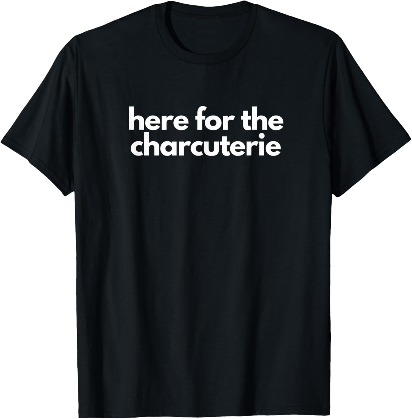 Here for the Charcuterie- Cheese Board Maker- Hostess Gift Apparel | High Search Volume | Perfect Gift Idea