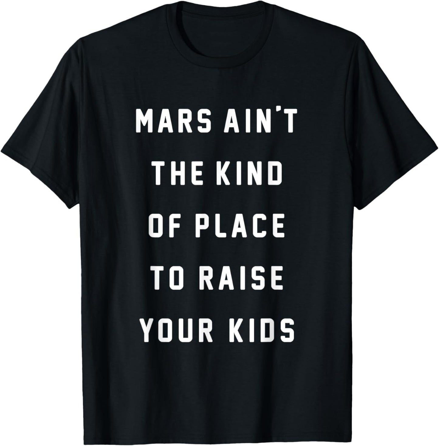 Mars Ain't The Kind of Place to Raise Your Kids Apparel | US Viral Pick | Daily Wear Essential