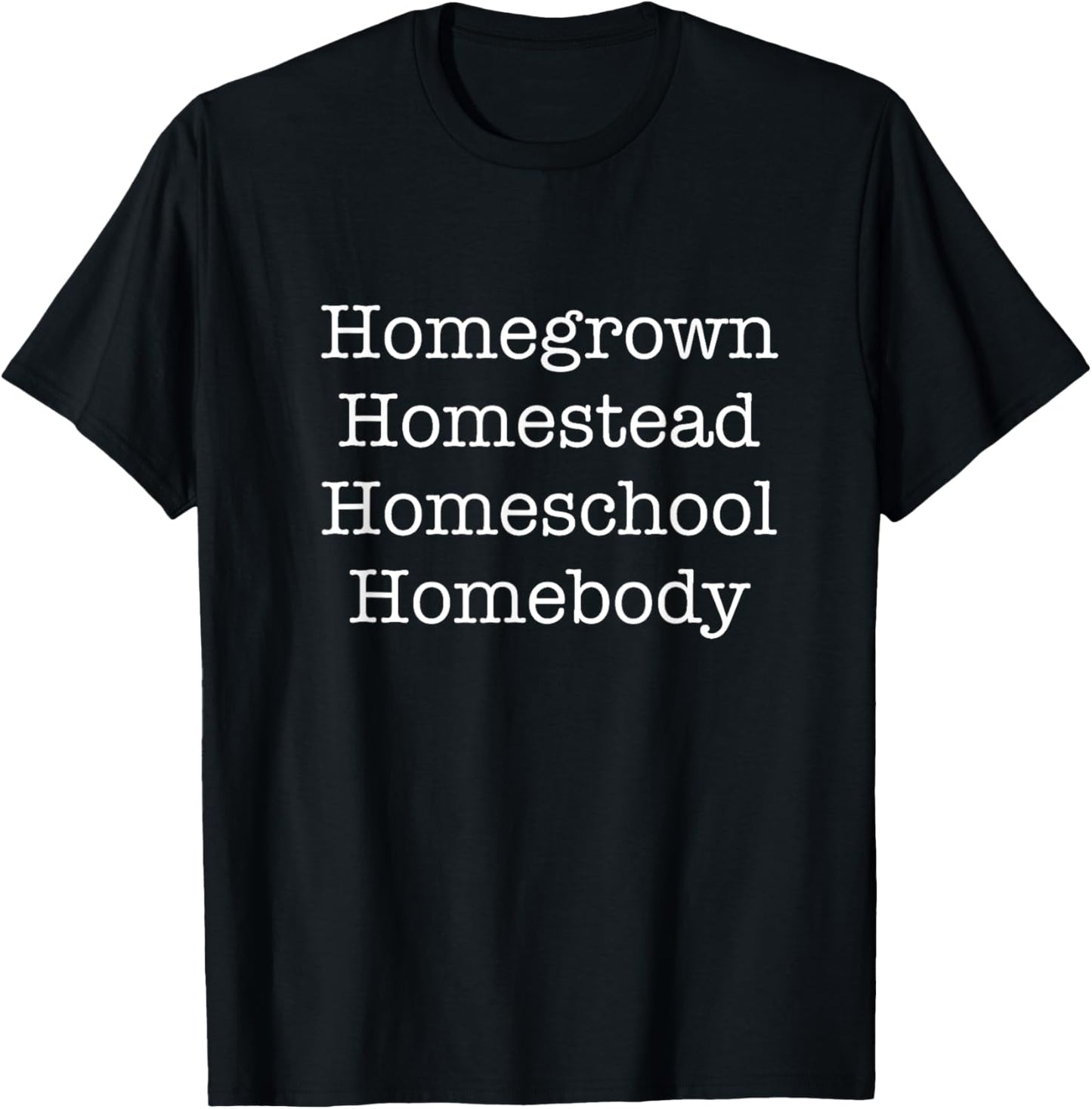 Homegrown Homestead Homeschool Homebody Homemaker Funny Apparel | Best Seller Pick | Must-Have Style