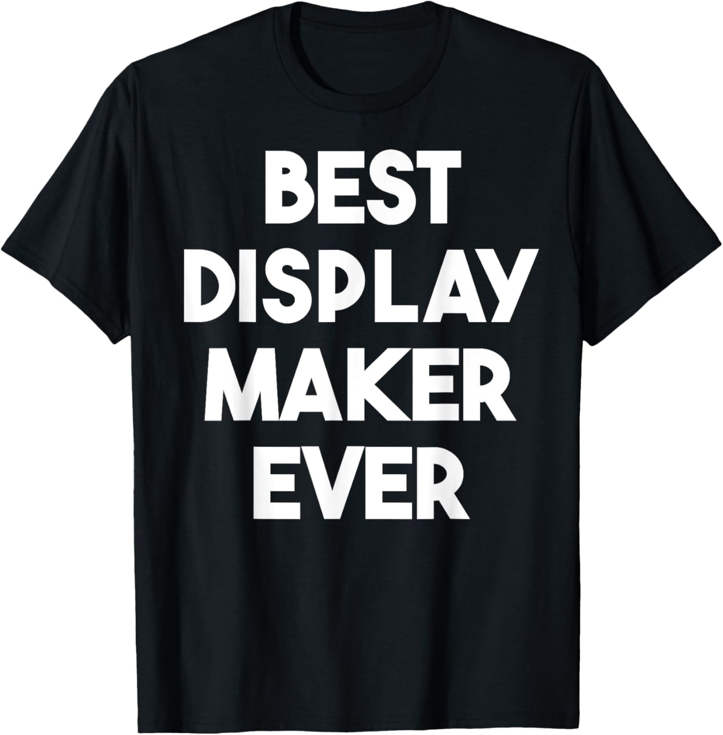 Best Display Maker Ever Apparel | Premium Quality | Perfect Gift Idea