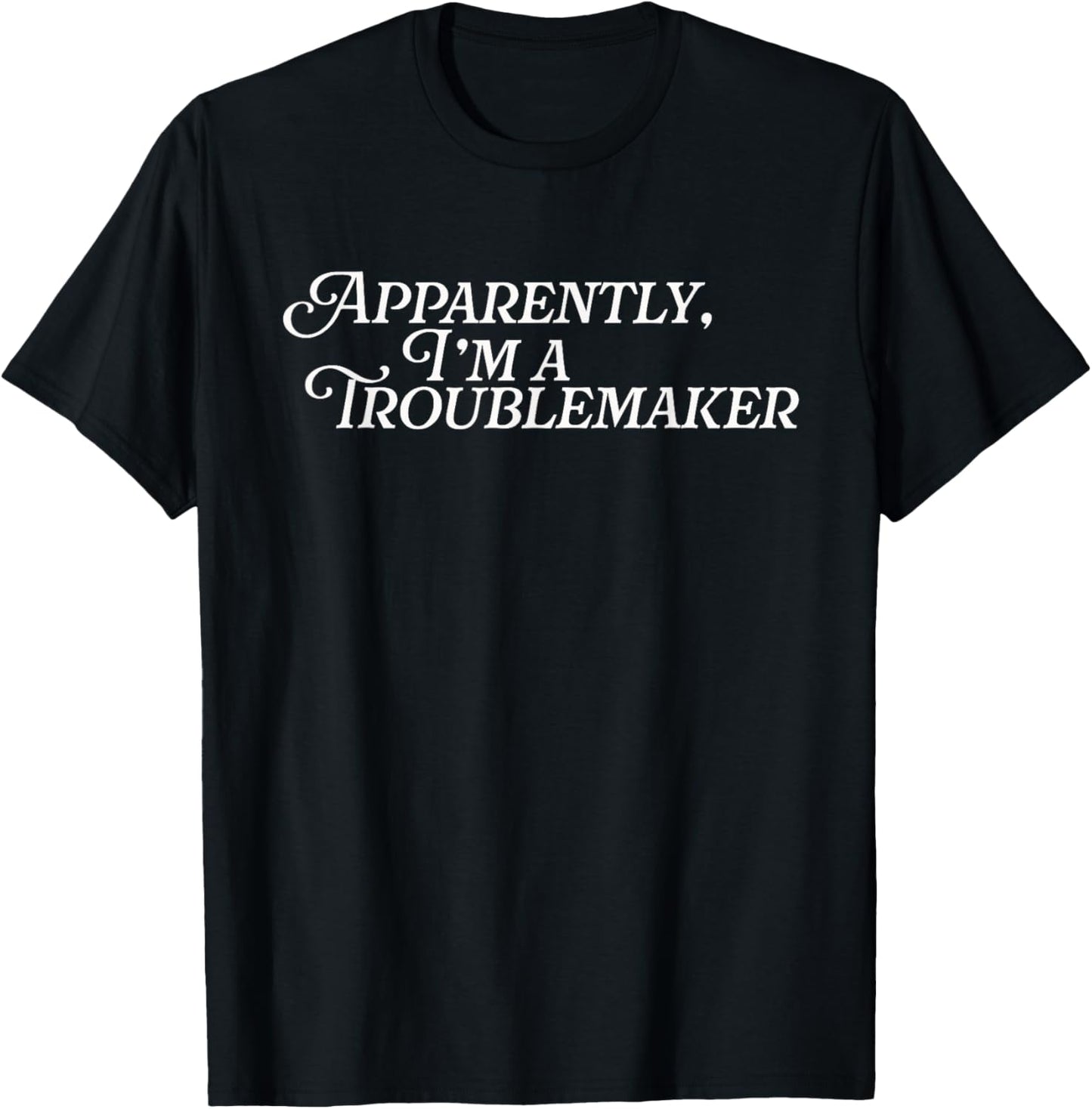 Apparently I'm A Troublemaker Jokester Funny Trouble Maker Apparel | High Search Volume | Perfect Gift Idea