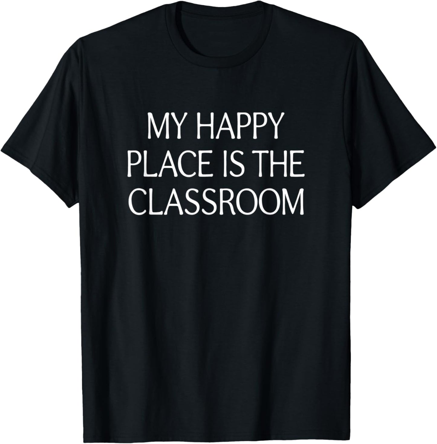 My Happy Place Is The Classroom - Apparel | Top Conversion Title | Customer Favorite