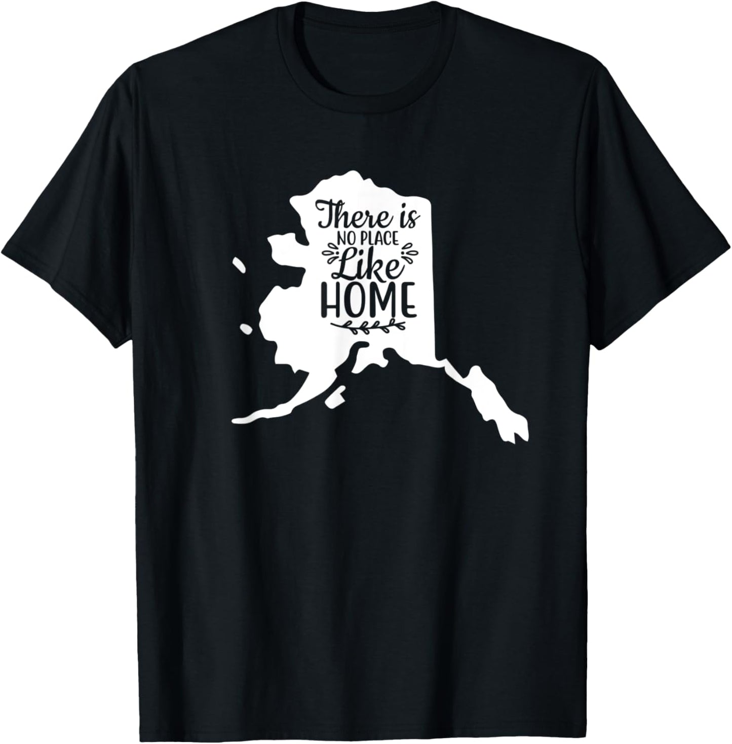 THERE IS NO PLACE LIKE HOME ALASKA State Apparel | Premium Quality | Top Rated Comfort