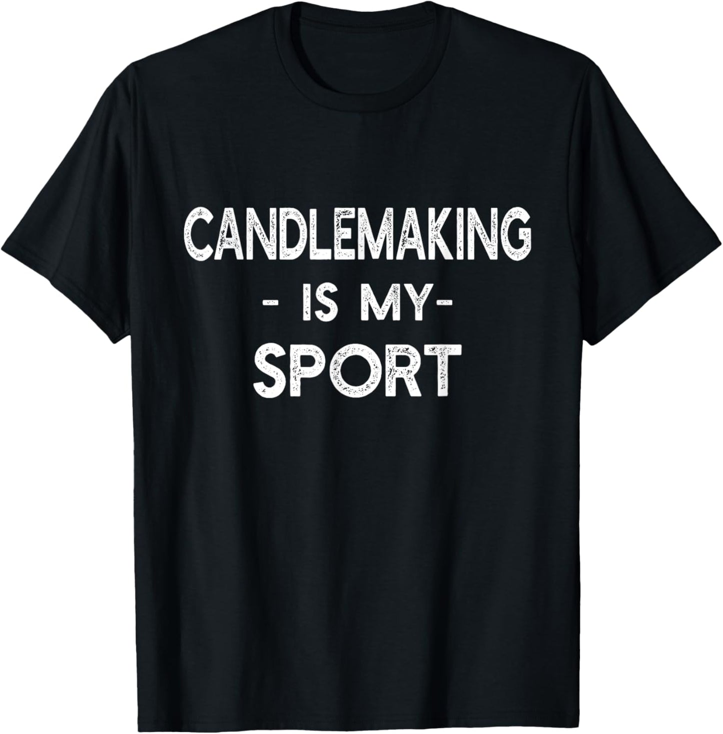 Candlemaking Is My Sport - Funny Candle Maker Apparel | Best Seller Pick | Comfort Daily Wear