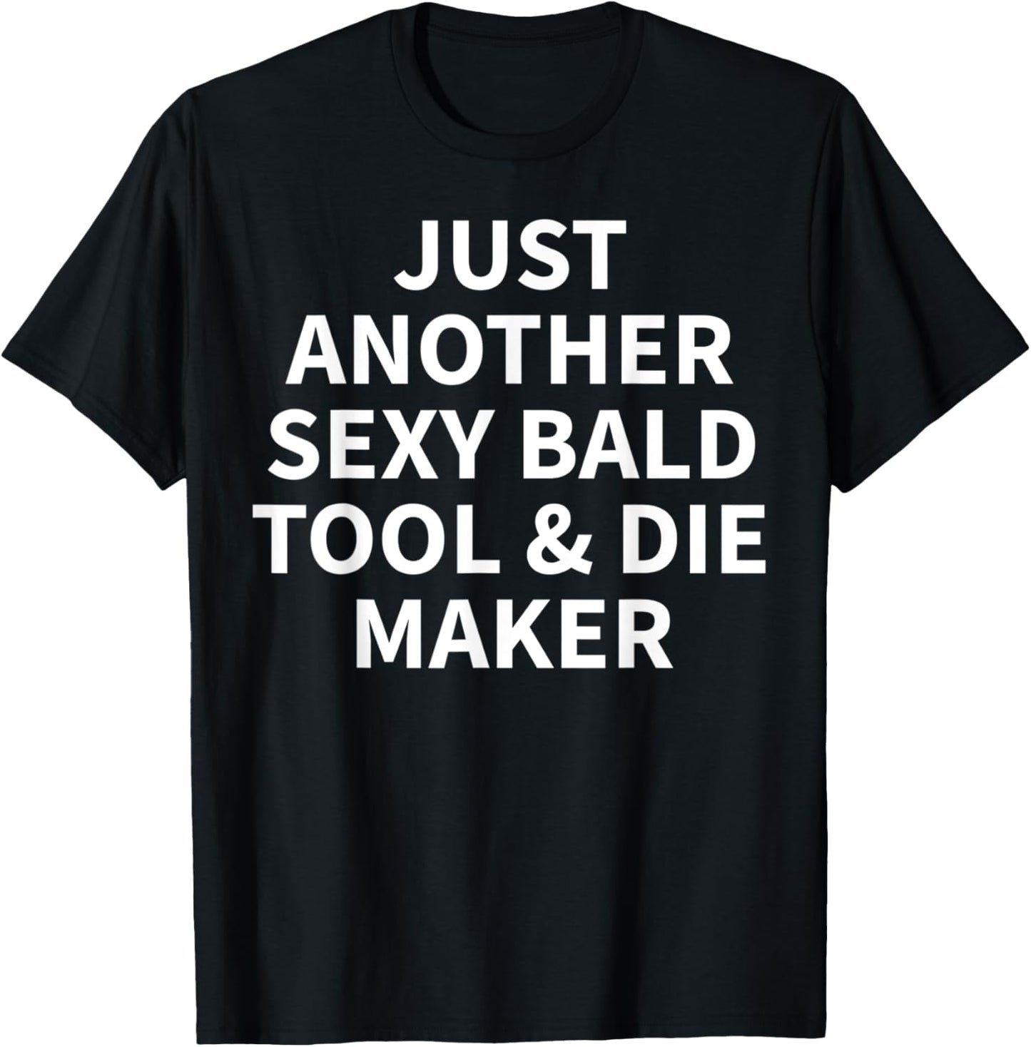 Tool & Die Maker Apparel Funny Bald Makers Design Apparel | Best Seller Pick | Perfect Gift Idea