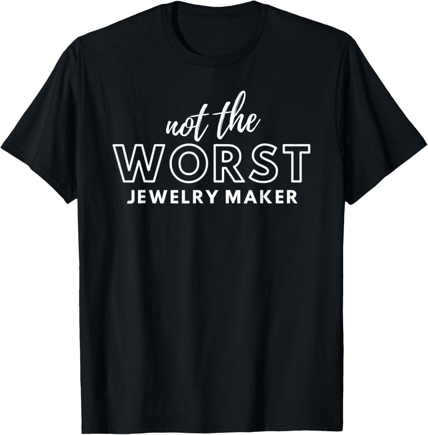 Funny Not Worst Jewelry Maker Apparel | Best Seller Pick | Perfect Gift Idea