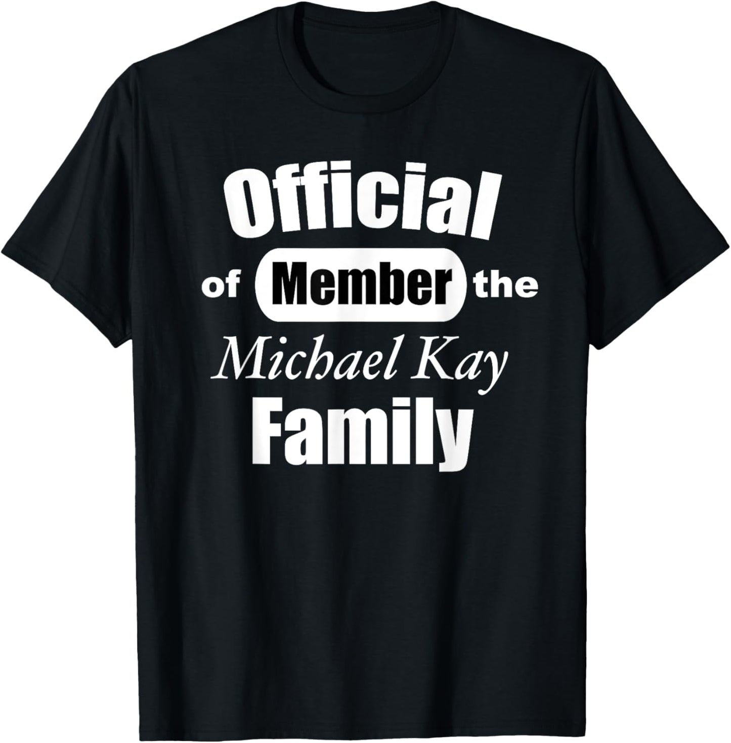 Official Member of the Michael Kay Family T-Shirt T-Shirt | Everyday Casual Wear