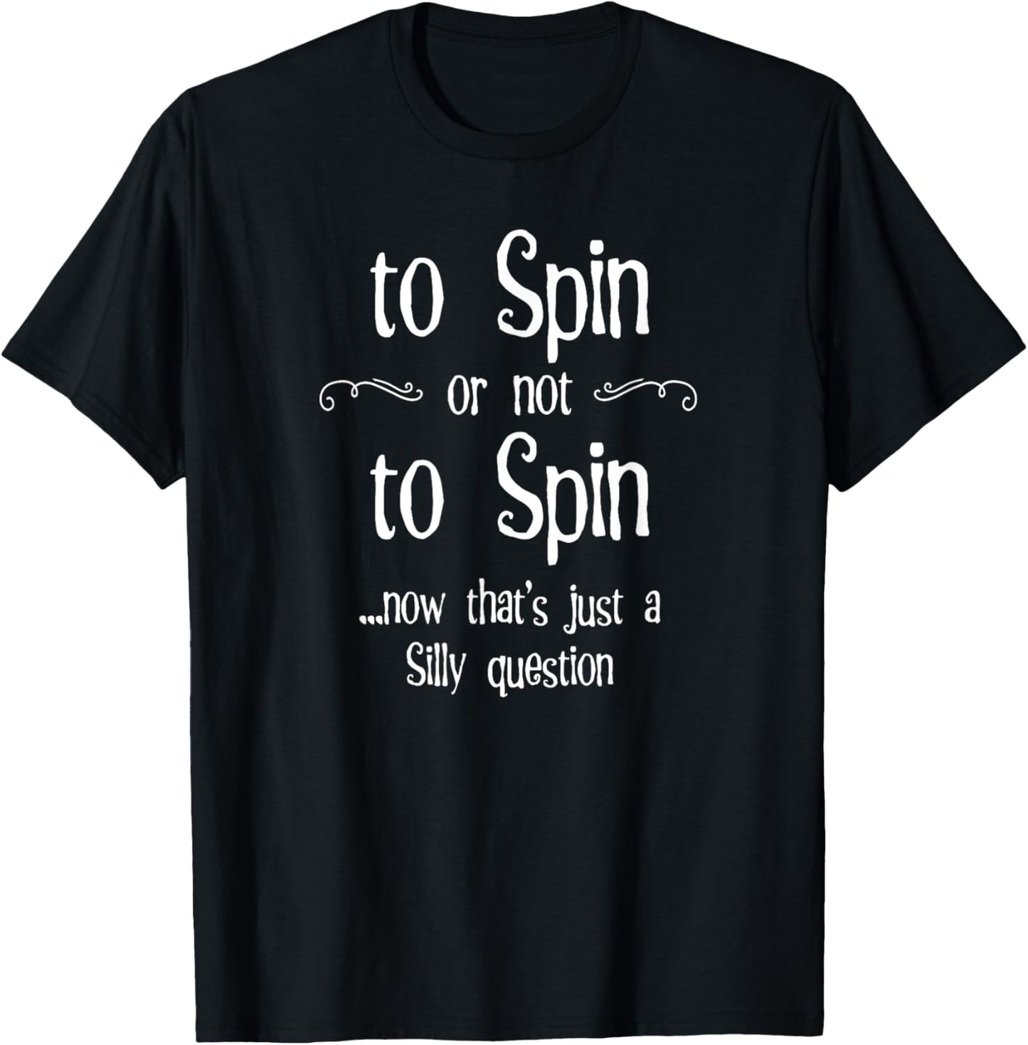 To Spin or not to Spin Silly Question Hand Spinning Wheel Apparel | Viral US Pick | High CTR Title