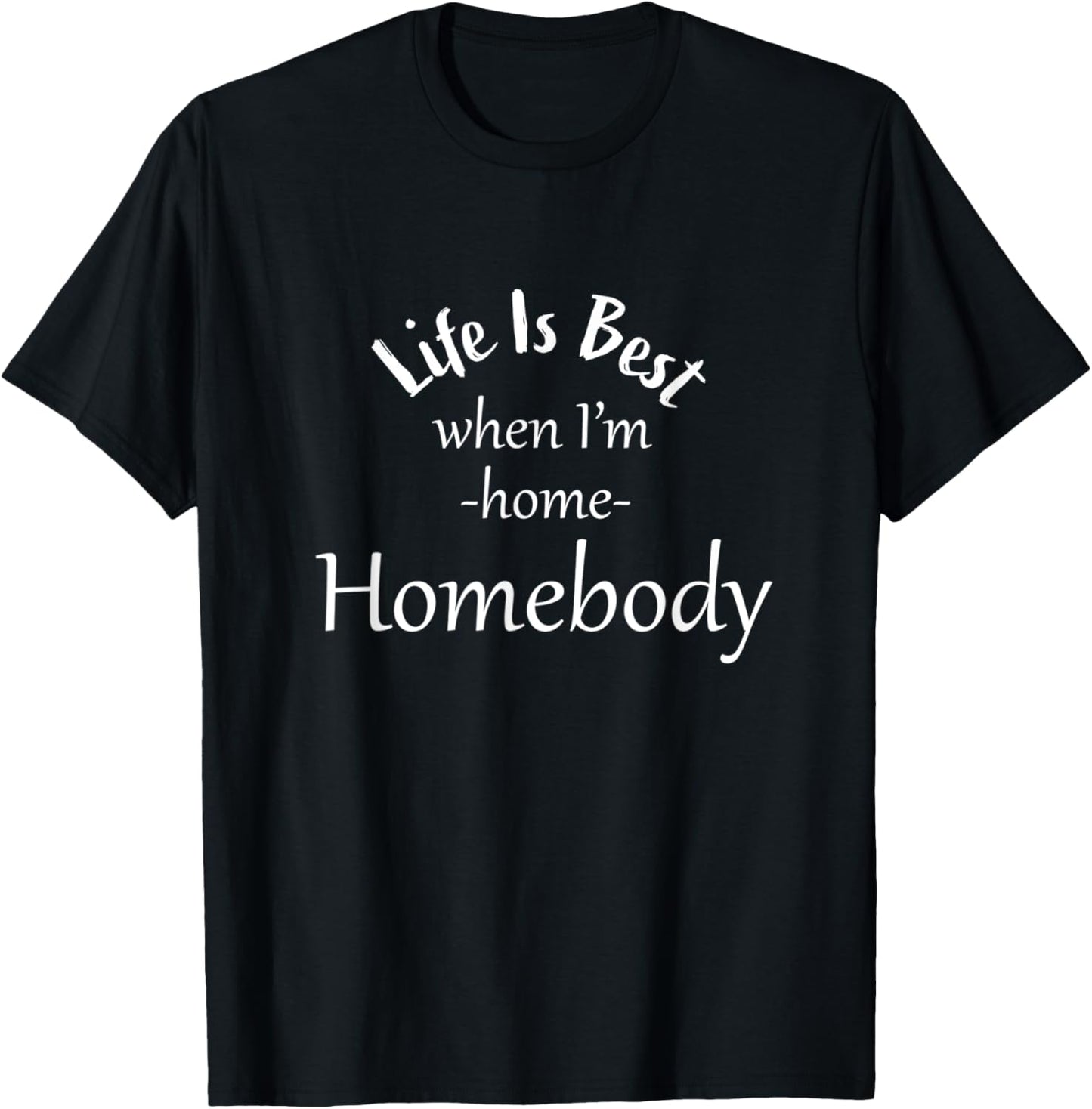 Life Is Best When I'm Home Homebody-Homemaker Apparel | High Search Volume | Must-Have Style