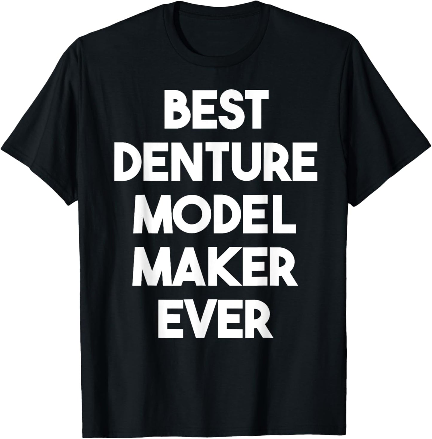 Best Denture Model Maker Ever Apparel | High Search Volume | Perfect Gift Idea