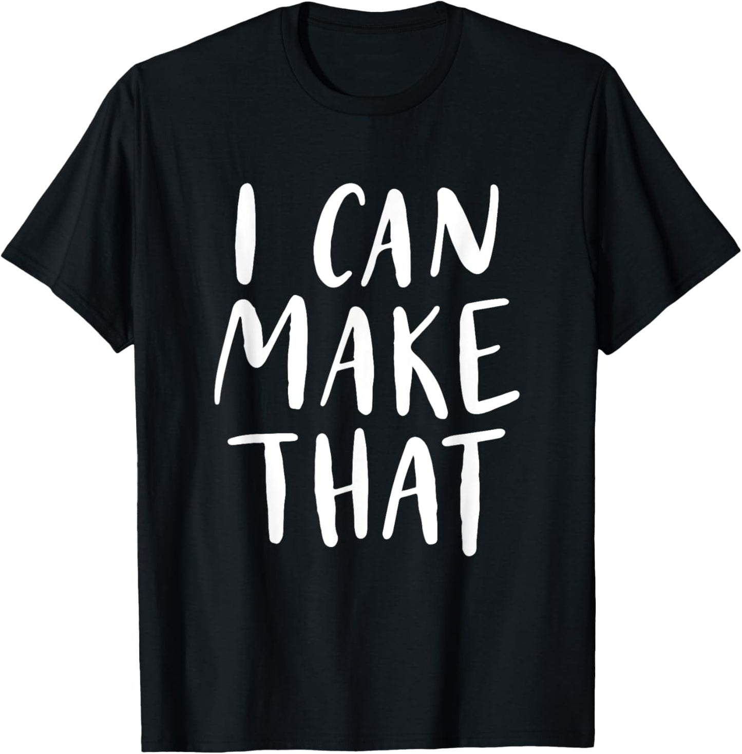 I Can Make That T-Shirt Funny Gift Makers Creators Crafty T-Shirt | High Search Volume | Aesthetic Fit