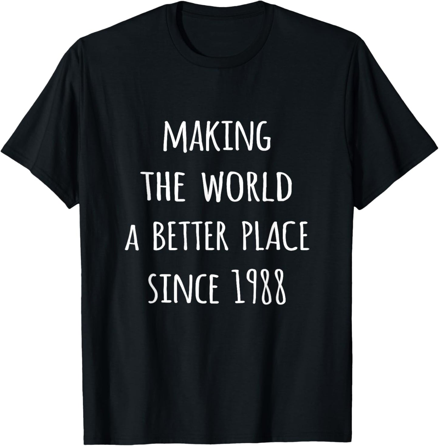 Making the world a better place since 1988 birth year tshirt T-Shirt | Bestseller Style | Aesthetic Casual Look